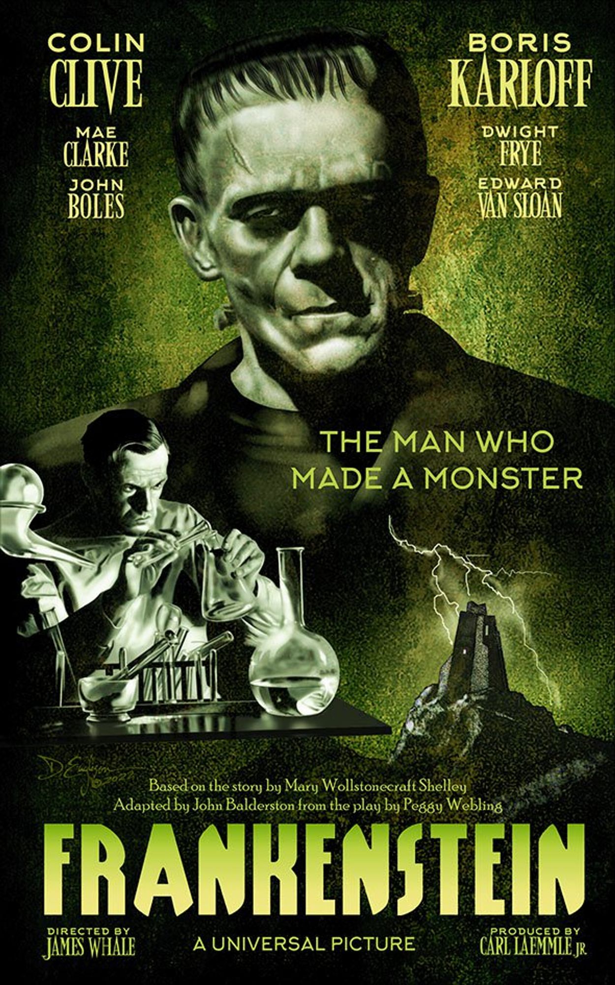 The previous image combined with text. The text, taken from a period poster, reads  Boris Karloff, Colin Clive, Mae Clarke, Dwight Frye, John Boles, Edward Van Sloan.  The man who made a monster.  Based on the bstory by Mary Wollstonecraft Shelley, adapted by John Balderston from the play by Peggy Webling. FRANKENSTEIN. Directed by James Whale.  A Universal Picture. Produced by Varl Laemmle Jr.