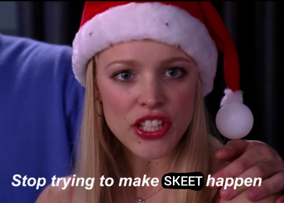 Stop trying to make Skeet happen