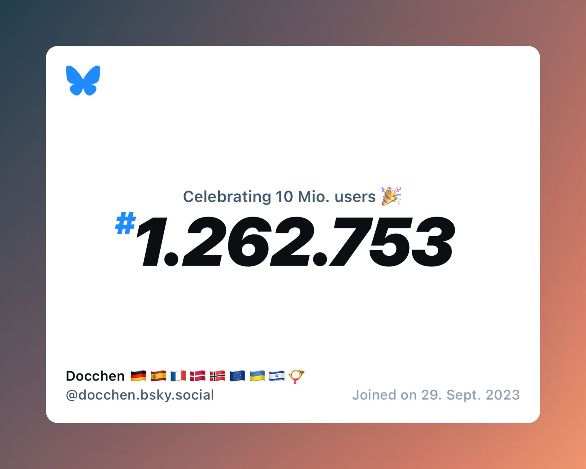 A virtual certificate with text "Celebrating 10M users on Bluesky, #1.262.753, Docchen 🇩🇪🇪🇸🇫🇷🇩🇰🇳🇴🇪🇺🇺🇦🇮🇱📯 ‪@docchen.bsky.social‬, joined on 29. Sept. 2023"