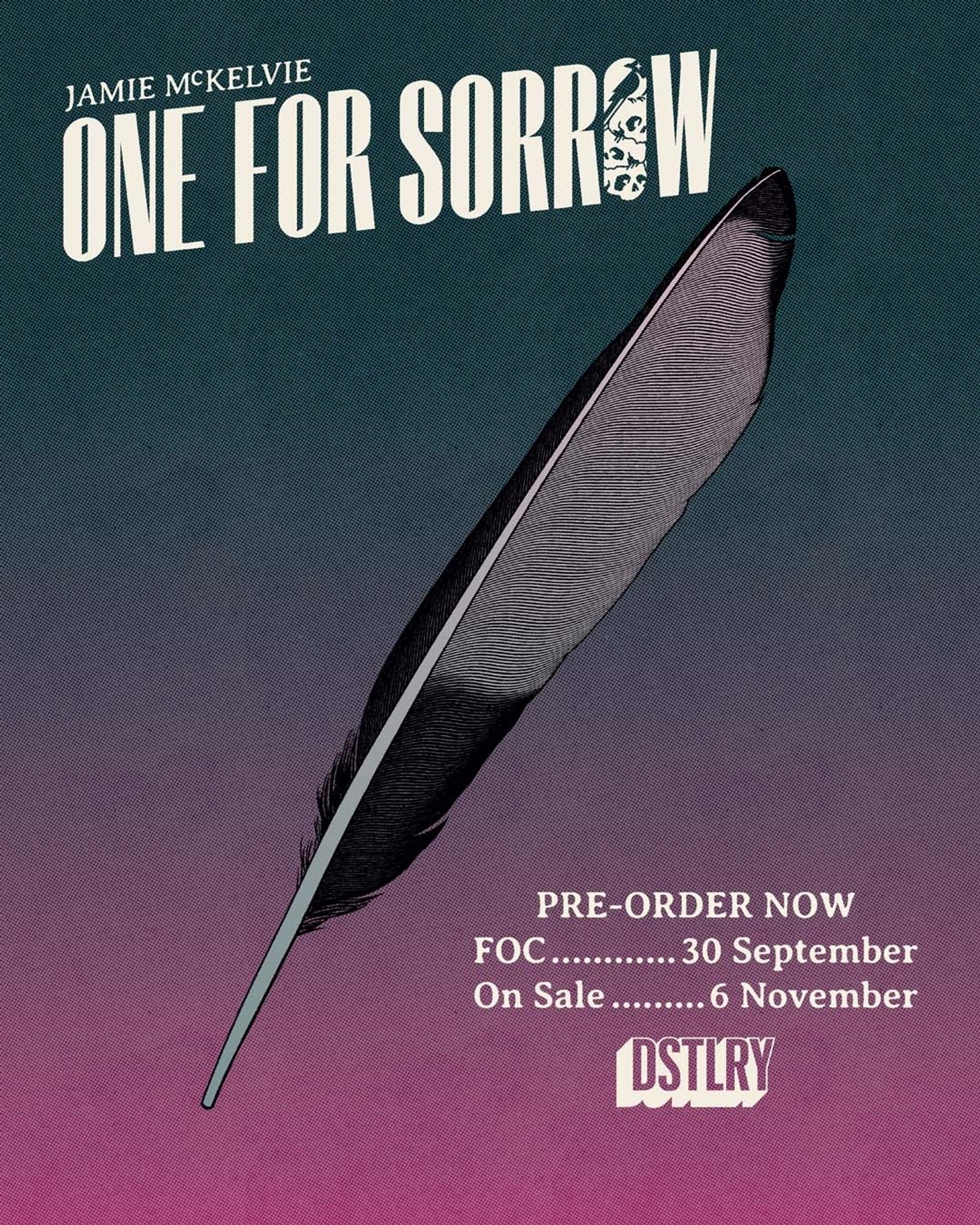 An image of an illustrated Magpie feather on a dark cyan to magenta background. At top left there is a logo (designed by Cecile Richard) that reads 

Jamie McKelvie 
ONE FOR SORROW

Bottom right is some text which reads "Pre-order now. FOC 30 September, On Sale 6 November" followed by the DSTLRY logo.