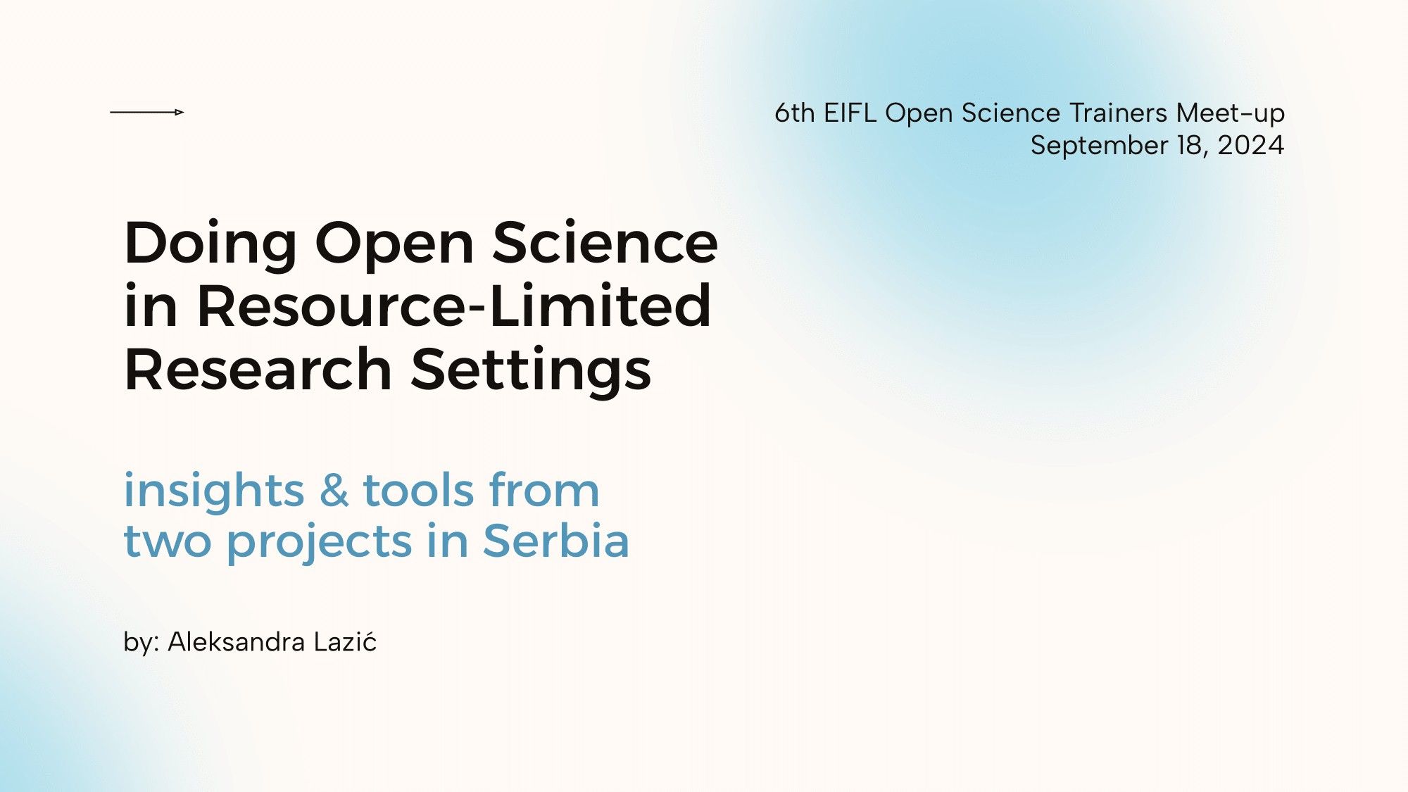 Title slide of the presentation: Doing Open Science in Resource-Limited Research Settings. insights & tools from two projects in Serbia. by: Aleksandra Lazić. 6th EIFL Open Science Trainers Meet-up. September 18, 2024.