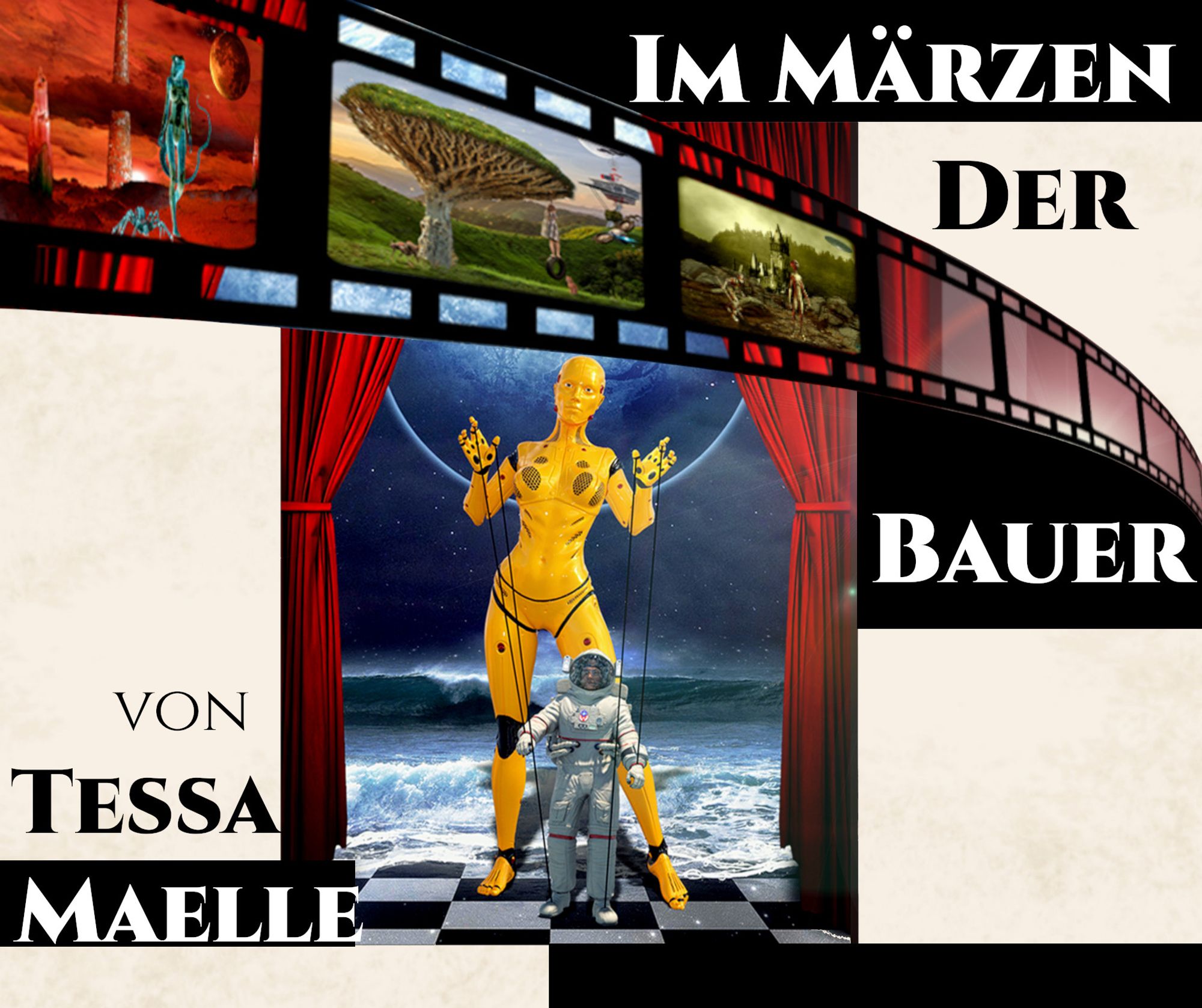 Im Märzen der Bauer" von Tessa Maelle. Dazu das Cover: Ein gelber Roboter hält wie eine Marionette einen Astronauten an Fäden. Im Hintergrund ist ein Planet zu sehen, im Vordergrund ein Theatervorhang.