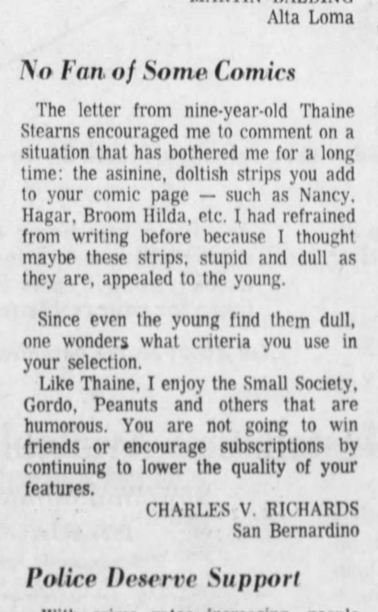 "The asinine doltish strips you add to your comic page -- such as Nancy, Hagar, Broom Hilda, etc."
"I enjoy the Small Society, Gordo, Peanuts and others that are humorous."
Charles V.Richards, San Bernandino