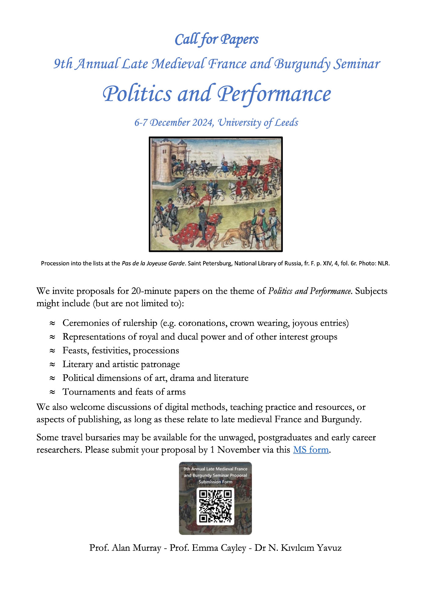 Procession into the lists at the Pas de la Joyeuse Garde. Saint Petersburg, National Library of Russia, fr. F. p. XIV, 4, fol. 6r. Photo: NLR.

We invite proposals for 20-minute papers on the theme of Politics and Performance. Subjects might include (but are not limited to):
	Ceremonies of rulership (e.g. coronations, crown wearing, joyous entries)
	Representations of royal and ducal power and of other interest groups
	Feasts, festivities, processions
	Literary and artistic patronage
	Political dimensions of art, drama and literature
	Tournaments and feats of arms
We also welcome discussions of digital methods, teaching practice and resources, or aspects of publishing, as long as these relate to late medieval France and Burgundy.
Some travel bursaries may be available for the unwaged, postgraduates and early career researchers. Please submit your proposal by 1 November via 
https://forms.office.com/pages/responsepage.aspx?id=qO3qvR3IzkWGPlIypTW3y0gYXANWpLVMpQLinfvQKY9UMUxIMk5PREFPR0xYWFM2MU8yUlBRUEkxSC4u&route=shorturl