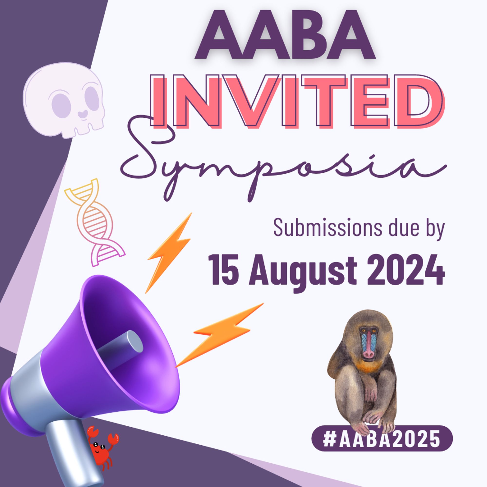 Purple-themed image with megaphone announces AABA Invited Symposia. Submissions due by 15 August 2024. Image includes skull, DNA, and mandrill graphics. And a tiny little crab (for Baltimore!)