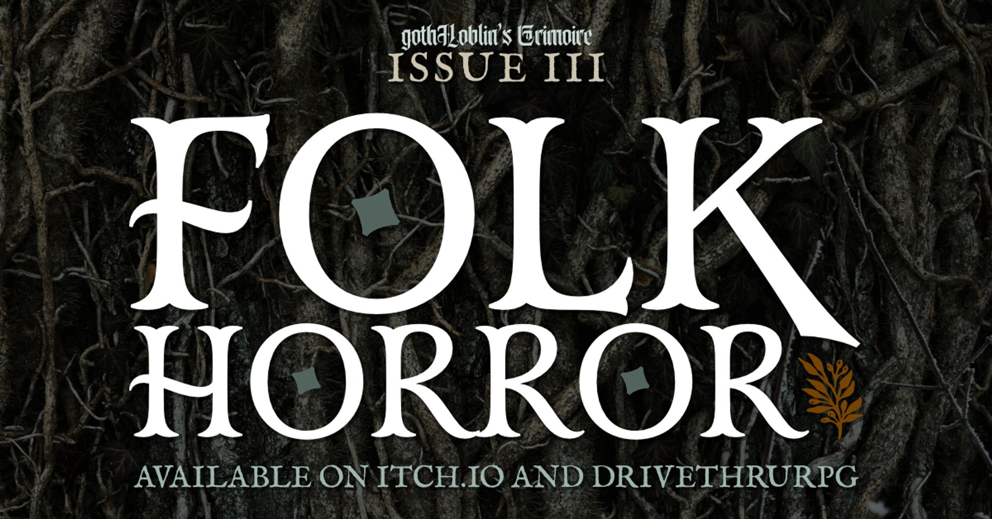 A background of woody vines and roots with text overlaid:
gothHoblin's Grimoire Issue III
Folk Horror
Available on itch.io and DriveThruRPG