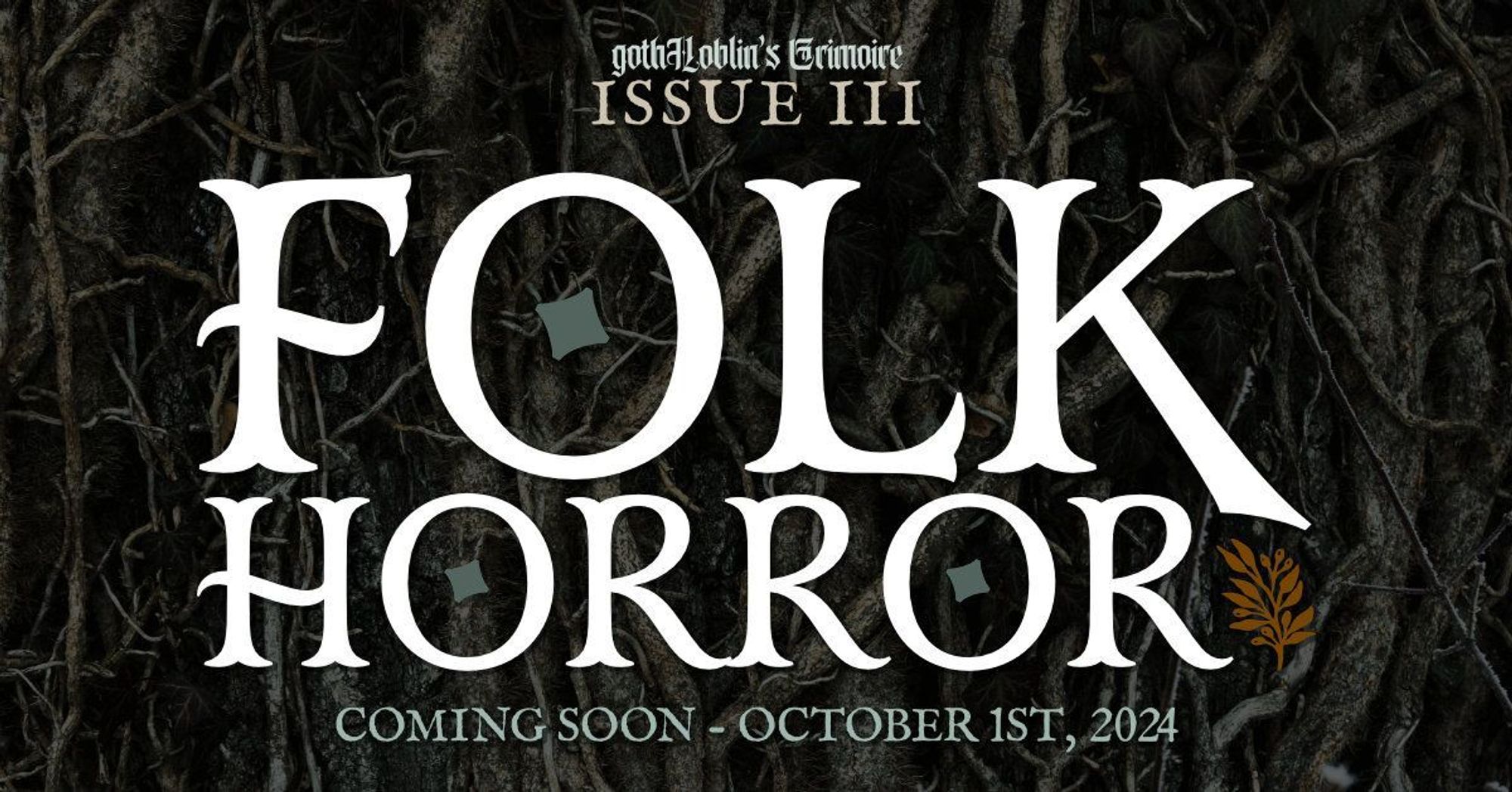 A graphic with a brownish background made up of dirty tree roots and twisting woody vines. Overlaid over the top is the text "gothHoblin's Grimoire Issue III - Folk Horror - Coming Soon - October 1st, 2024"