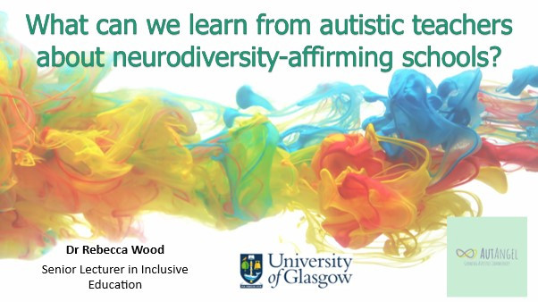 Text saying What can we learn from autistic teachers about neurodiversity-affirming schools?
Colourful, swirling pattern in the middle. Logo of the University of Glasgow and AutAngel with an infinity symbol.