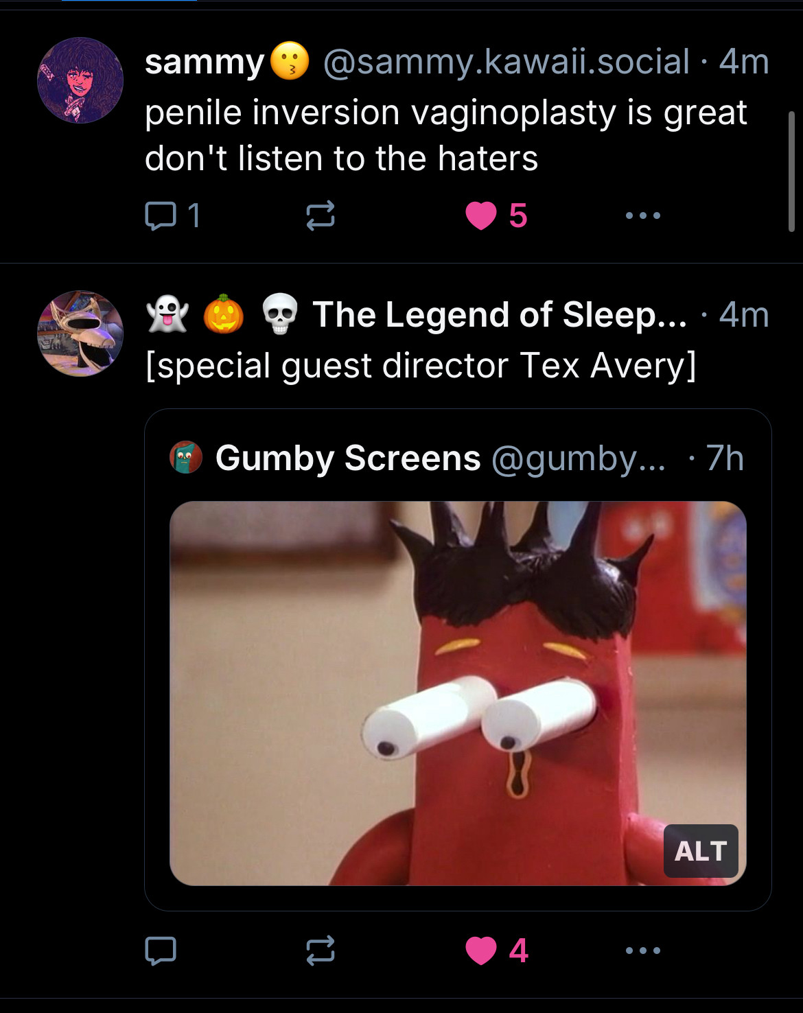 sammy
@sammy.kawail.social•4m
penile inversion vaginoplasty is great don't listen to the haters
5
• • •
The Legend of Sleep... • 4m
[special guest director Tex Avery]
Gumby Screens @gumby... • 7h
ALT
4