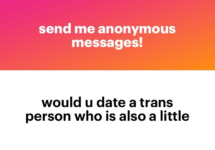 Anon: would you date a trans person who is also a little