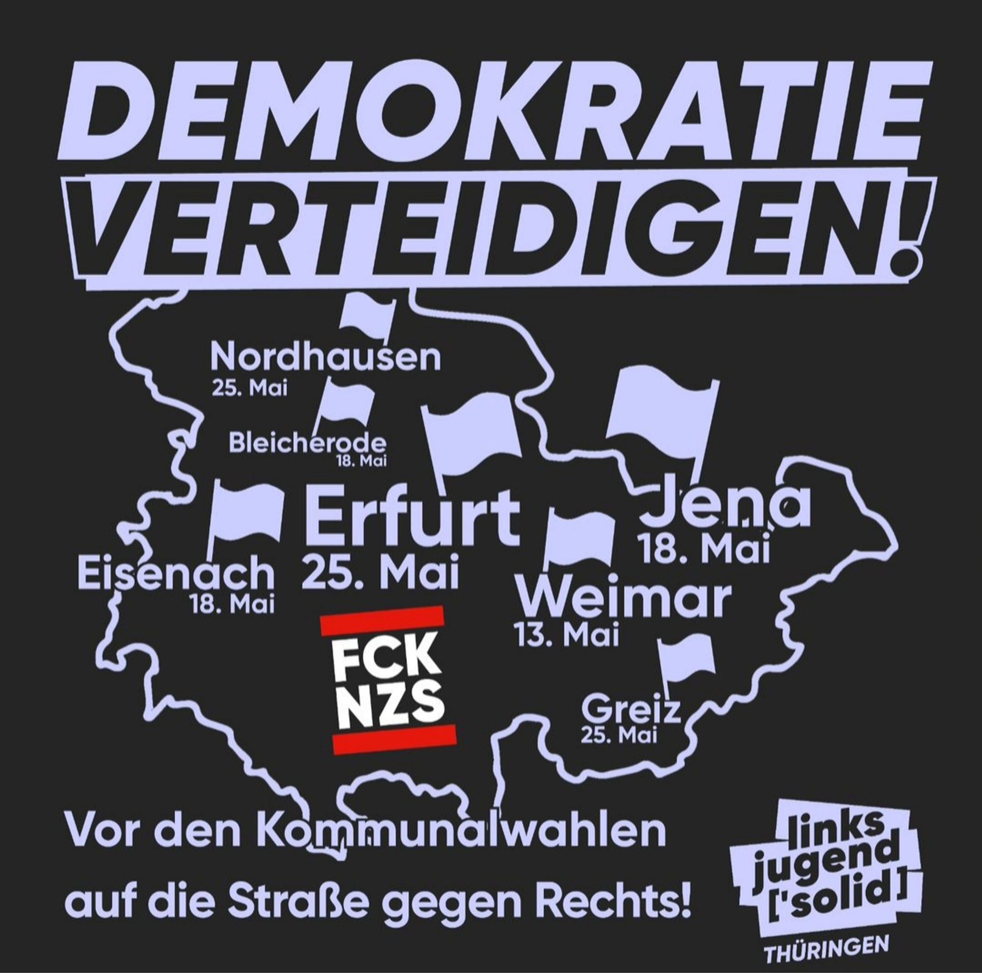 Schwarzes Plakat mit den Umrissen von Thüringen in lila. Dazu in großen Buchstaben: Demokratie verteidigen! Vor den Kommunalwahlen auf die Straße gegen Rechts!
Die oben genannten Orte mit stattfindenden Demos sind jeweils mit einer Fahne und dem Datum markiert.