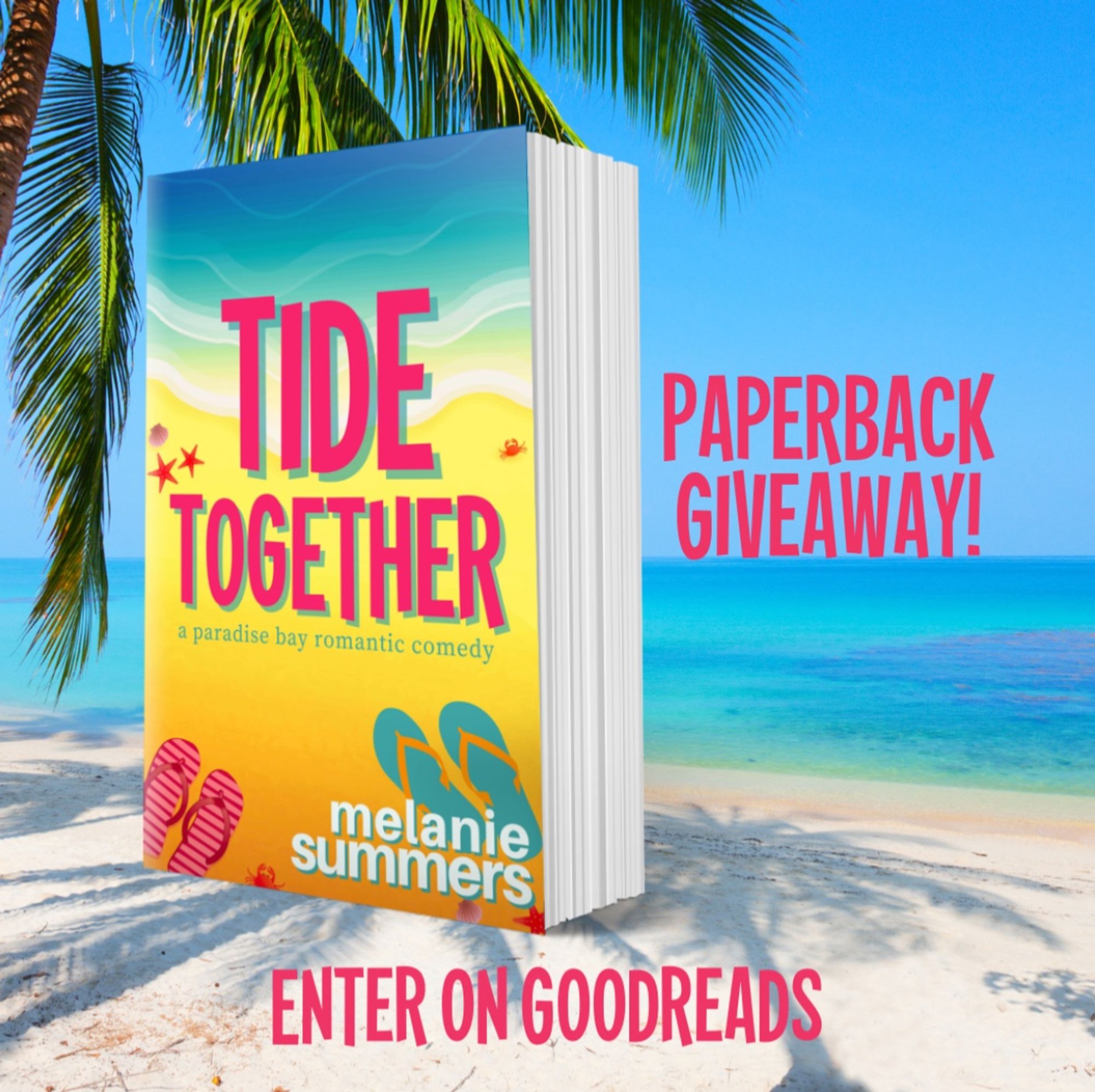 Promo graphic with a paperback mockup of TIDE TOGETHER: A Paradise Bay Romantic Comedy by Melanie Summers on a sandy tropical beach background with the caption: “Paperback giveaway! Enter on Goodreads”