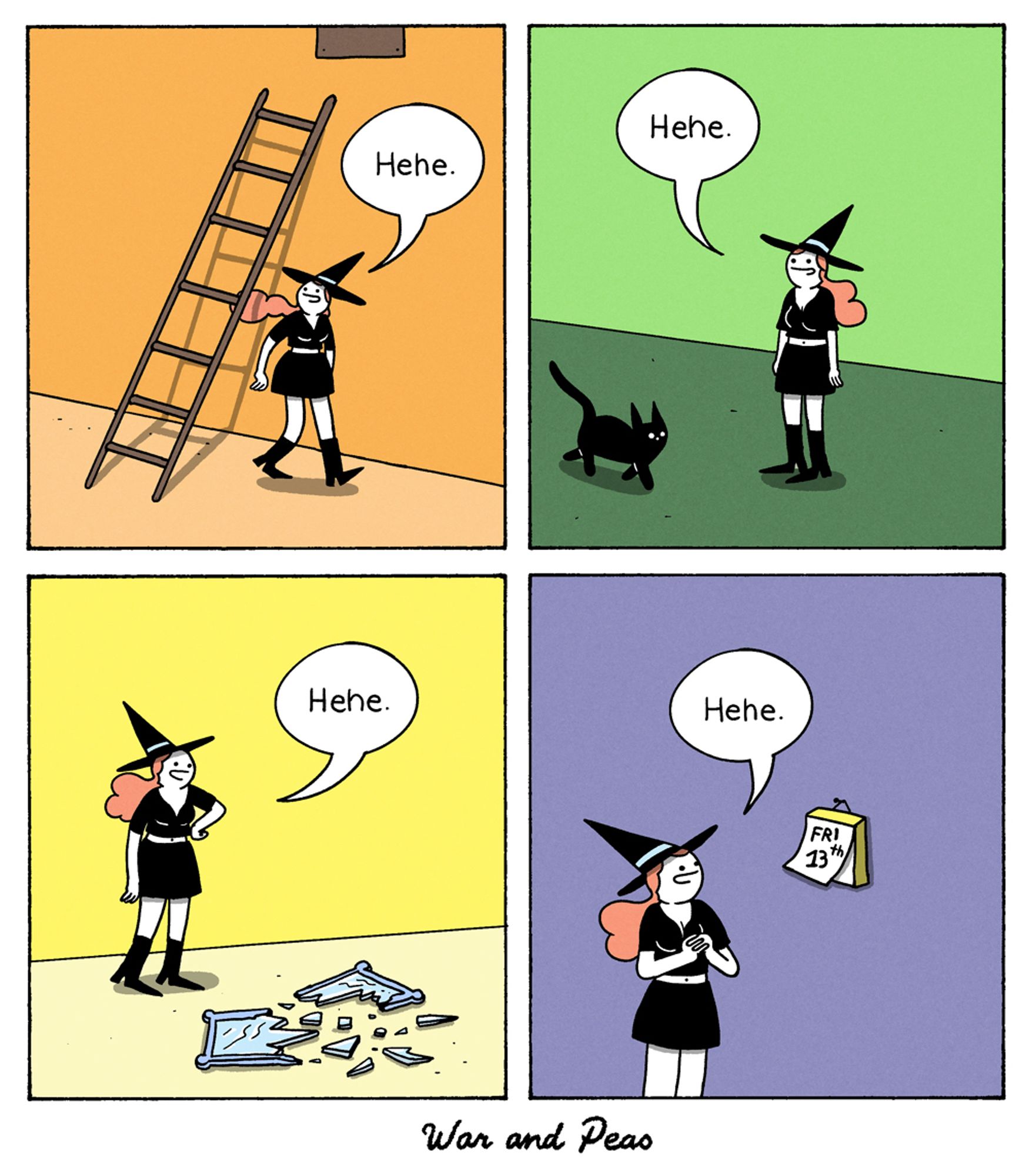 Friday the 13th comic by War and Peas. 1. The Slutty Witch walks under a ladder. She goes, "Hehe" 2. She sees a black cat and goes, "Hehe" 3. She has broken a mirror on the floor and goes, "Hehe" 4. She looks at her calendar and it's Friday the 13th. She goes "Hehe"