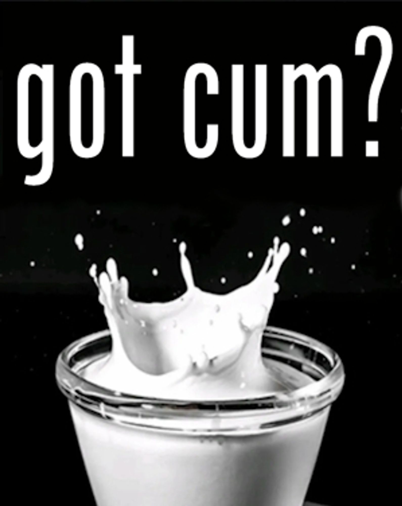 photograph of a glass of milk with the text "got cum?" above it