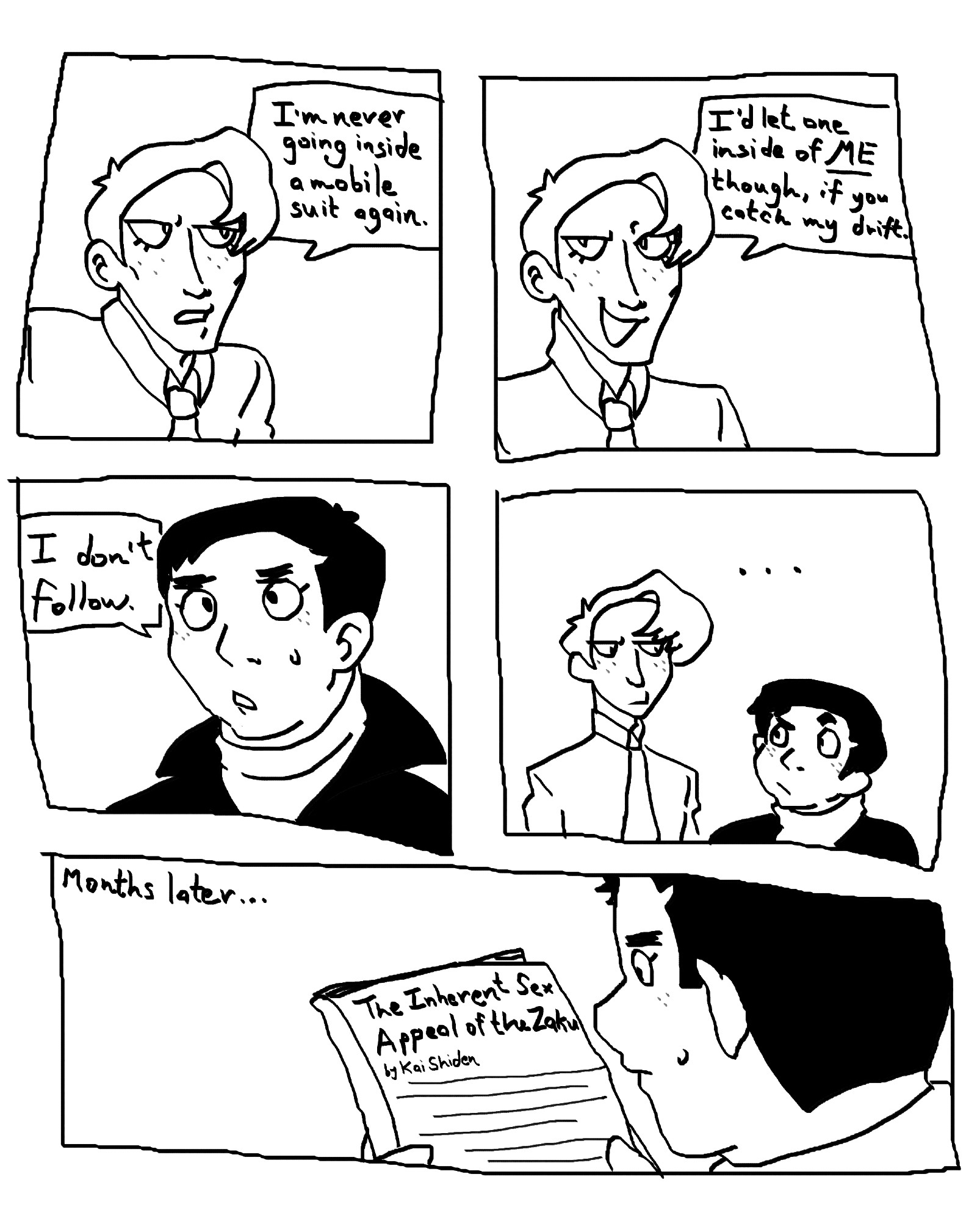 crudely drawn five-panel comic. in the first panel, zeta kai shiden says "I'm never going inside a mobile suit again." in the second, he smirks and says "I'd let one inside of ME though, if you catch my drift. in the third, hayato responds with "I don't follow." awkward silence ensues in the fourth. the last panel takes place months later, with hayato reading an article in a magazine called "The Inherent Sex Appeal of the Zaku" by kai 