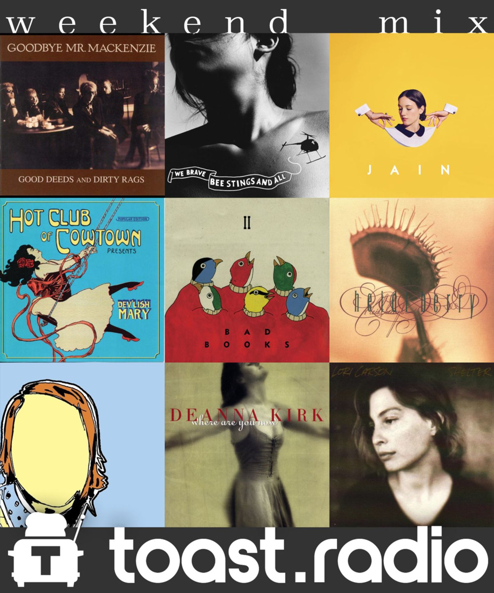 A sampling of artists to be played during the 10pm (Pacific) hour on toast.radio, showing album covers by Goodbye Mr. Mackenzie, Thao, Jain, Hot Club of Cowtown, Bad Books, Heidi Berry, The Format, Deanna Kirk, and Lori Carson