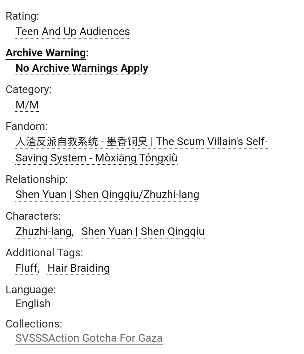 Rating: Teen And Up Audiences

Archive Warning: No Archive Warnings Apply

Category: M/M

Fandom: 人渣反派自救系统 - 墨香铜臭 | The Scum Villain's Self-Saving System - Mòxiāng Tóngxiù

Relationship: Shen Yuan | Shen Qingqiu/Zhuzhi-lang

Characters: Zhuzhi-lang, Shen Yuan | Shen Qingqiu

Additional Tags: Fluff, Hair Braiding

Language: English

Collections: SVSSSAction Gotcha For Gaza