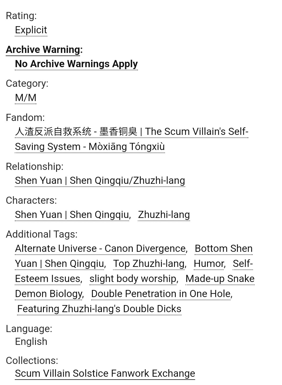 Rating: Explicit

Archive Warning: No Archive Warnings Apply

Category: M/M

Fandom: 人渣反派自救系统 - 墨香铜臭 | The Scum Villain's Self-Saving System - Mòxiāng Tóngxiù

Relationship: Shen Yuan | Shen Qingqiu/Zhuzhi-lang

Characters: Shen Yuan | Shen Qingqiu, Zhuzhi-lang

Additional Tags: Alternate Universe - Canon Divergence, Bottom Shen Yuan | Shen Qingqiu, Top Zhuzhi-lang, Humor, Self-Esteem Issuess, light body worship, Made-up Snake Demon Biology, Double Penetration in One Hole, Featuring Zhuzhi-lang's Double Dicks

Language: English

Collections: Scum Villain Solstice Fanwork Exchange