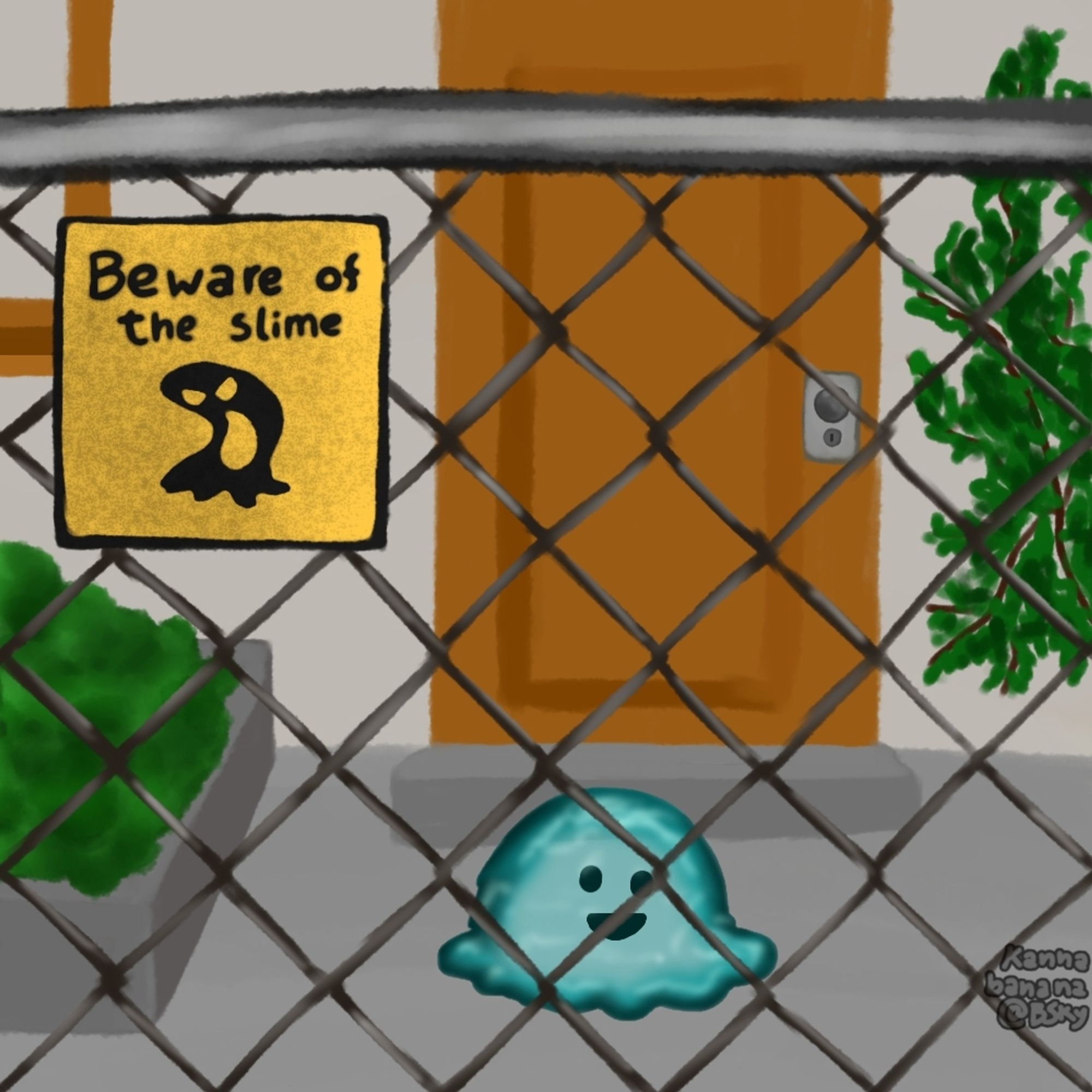 A digital painting of a house with a chain link fence, on the fence there's a parody of a "beware of the dog" sign that instead reads "beware of the slime" with a creepy evil looking slime creature. Behind the fence, a friendly looking teal colored slime creature is smiling and looking at the viewer.