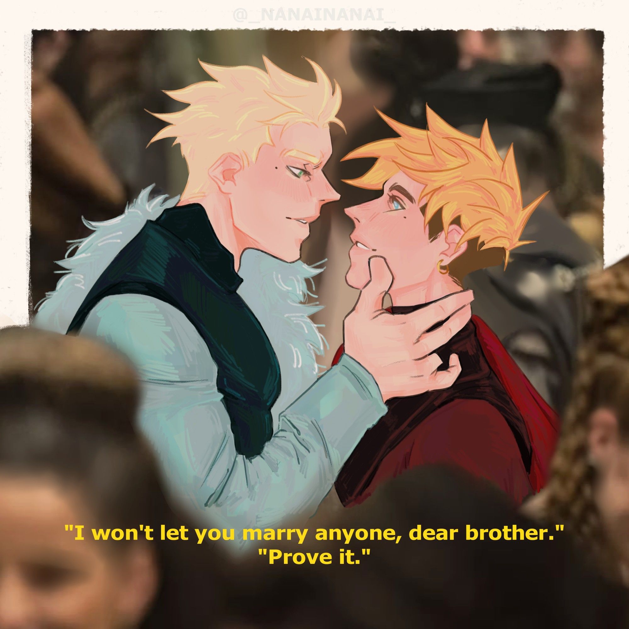 [ENG] based on the rhaenyra and daemon's dance scene from hotd. in the middle of people going to a fro, knives holds vash's face as he warns him: "I won't let you marry anyone, dear brother" to which vash simply answers with a "prove it".
.
[SPA] basado en la escena del baile de rhaenyra y daemon en hotd. en medio de la multitud, knives sostiene el rostro de vash y le advierte: "no permitiré que te cases con nadie, querido hermano", a lo que vash simplemente responde con un "pruébalo".