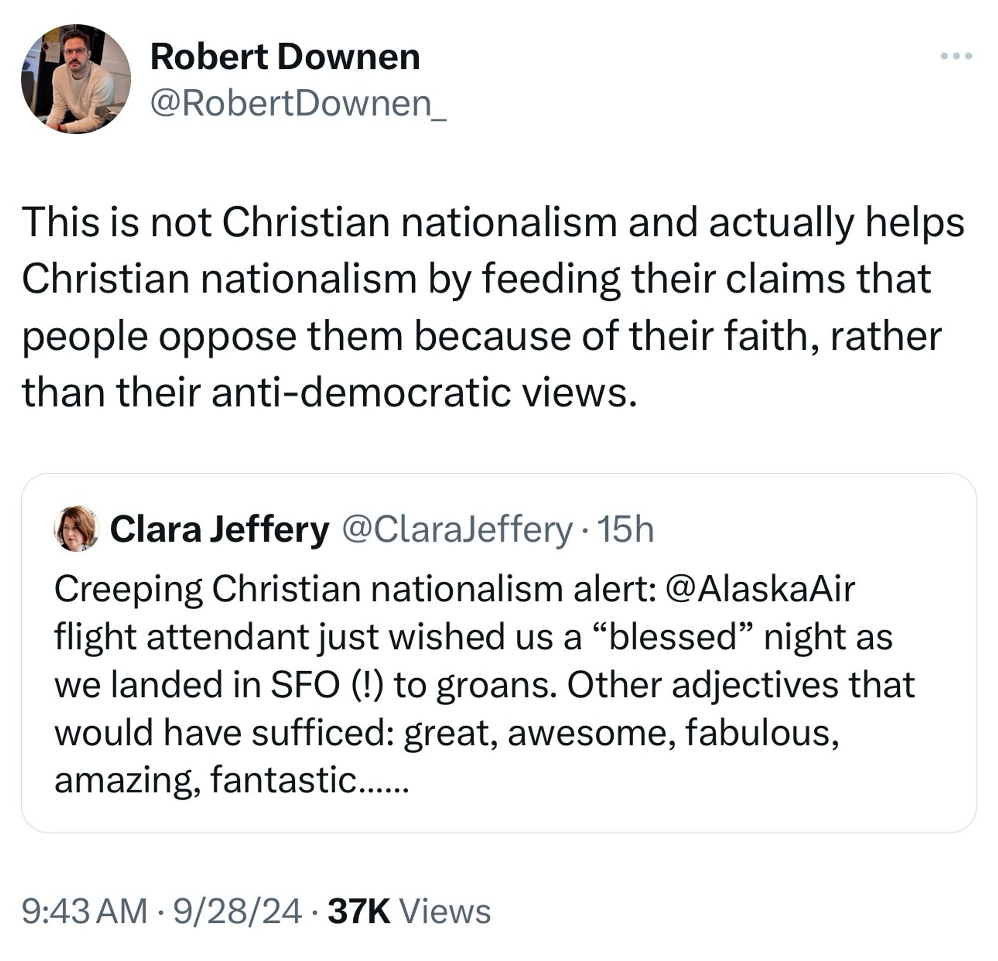 Screenshot of a tweet by Robert Downen about the original tweet by Clara Jeffery:

“This is not Christian nationalism and actually helps Christian nationalism by feeding their claims that people oppose them because of their faith, rather than their anti-democratic views.”