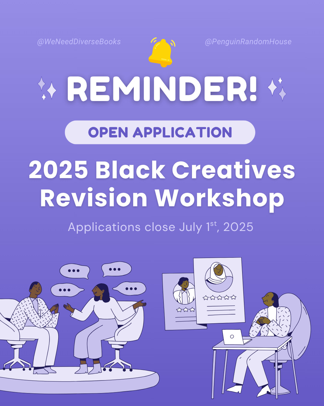 Purple graphic that has an illustration of a ringing bell at the top followed by text in all-caps that says “Reminder!” Beneath that is a white bubble containing the words “Open Application” followed by “2025 Black Creatives Revision Workshop.” Beneath the title text is smaller body text that says, “Applications close July 1st, 2025”. At the bottom of the graphic are illustrations of Black creatives chatting one-on-one and a Black professional sitting at their desk and reviewing application profiles.