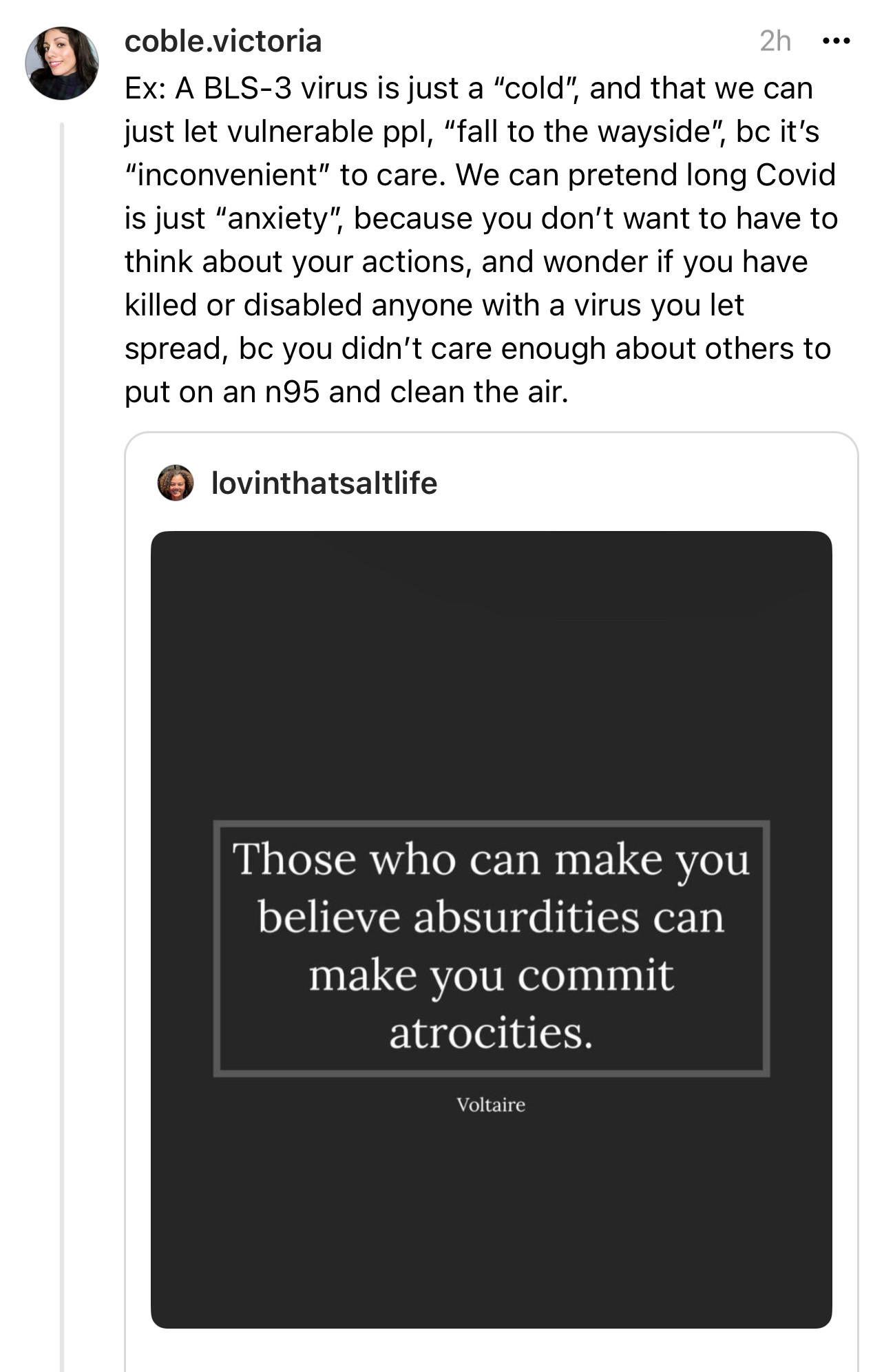 Photo with black background and white letters with quote, “Those who can make you believe absurdities can make you commit atrocities.”

Caption above photo:
“Ex: A BSL-3 virus is just a “cold”, and that we can just let vulnerable ppl, “fall to the wayside”, because it’s “inconvenient” to care. We can pretend long Covid is just “anxiety”, because you don’t want to have to think about your actions, and wonder if you have killed or disabled anyone with a virus you let spread, because you didn’t care enough about others to put on an n95 and clean the air.