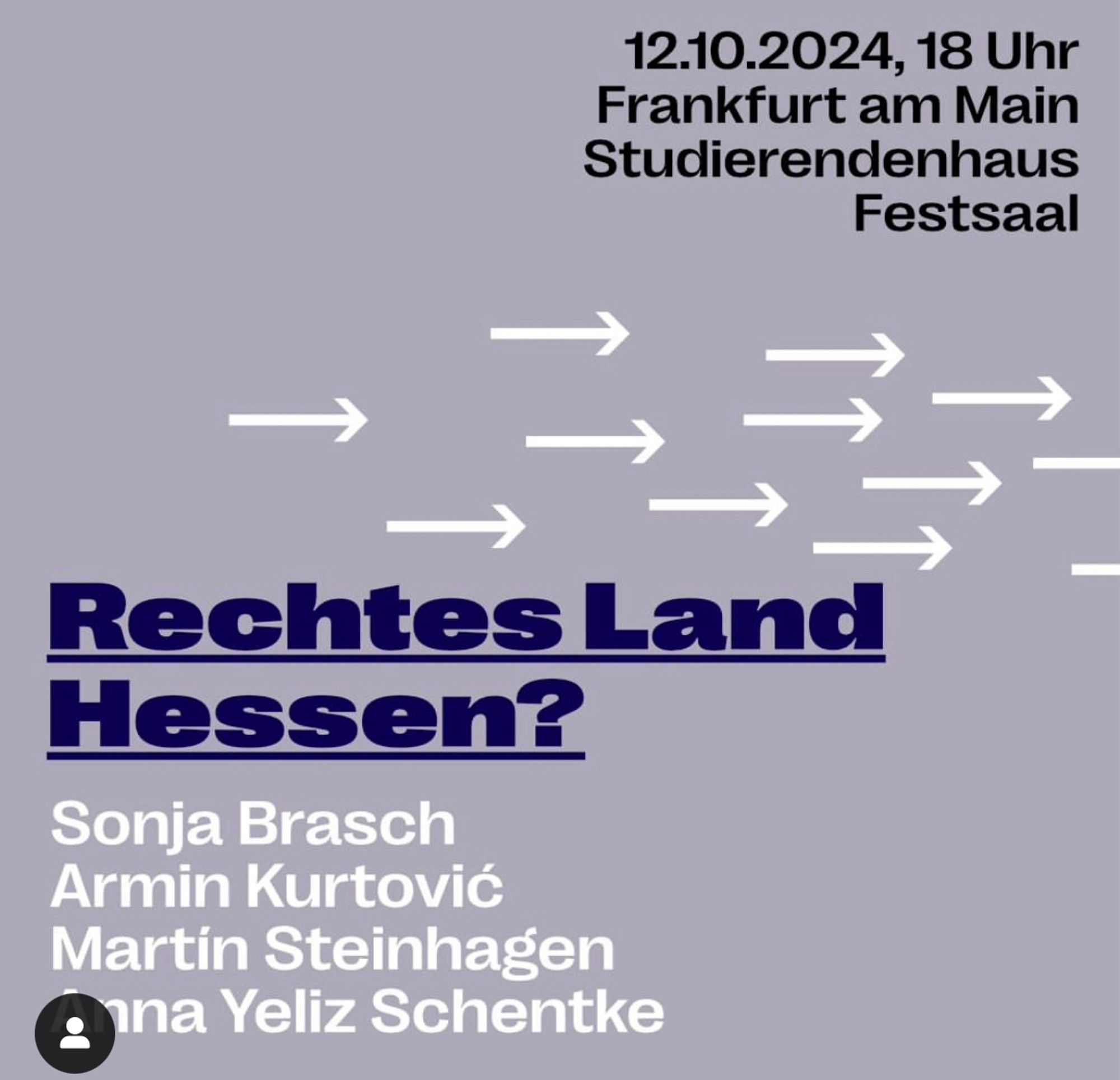 12.10.2024, 18 Uhr
Frankfurt am Main
Studierendenhaus
Festsaal
Rechtes Land
Hessen?
Sonja Brasch
Armin Kurtovic
Martin Steinhagen
ana Yeliz Schentke