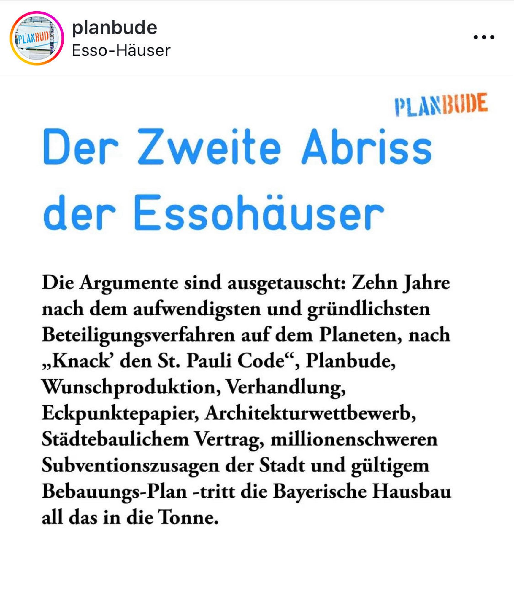 Der Zweite Abriss der Essohäuser
Die Argumente sind ausgetauscht: Zehn Jahre nach dem aufwendigsten und gründlichsten Beteiligungsverfahren auf dem Planeten, nach „Knack' den St. Pauli Code", Planbude, Wunschproduktion, Verhandlung, Eckpunktepapier, Architekturwettbewerb, Städtebaulichem Vertrag, millionenschweren Subventionszusagen der Stadt und gültigem Bebauungs-Plan -tritt die Bayerische Hausbau all das in die Tonne.