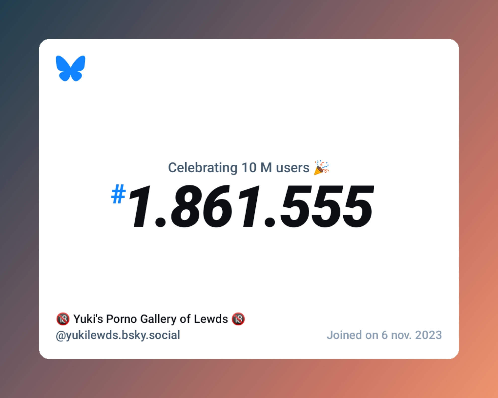 A virtual certificate with text "Celebrating 10M users on Bluesky, #1.861.555, 🔞 Yuki's Porno Gallery of Lewds 🔞 ‪@yukilewds.bsky.social‬, joined on 6 nov. 2023"