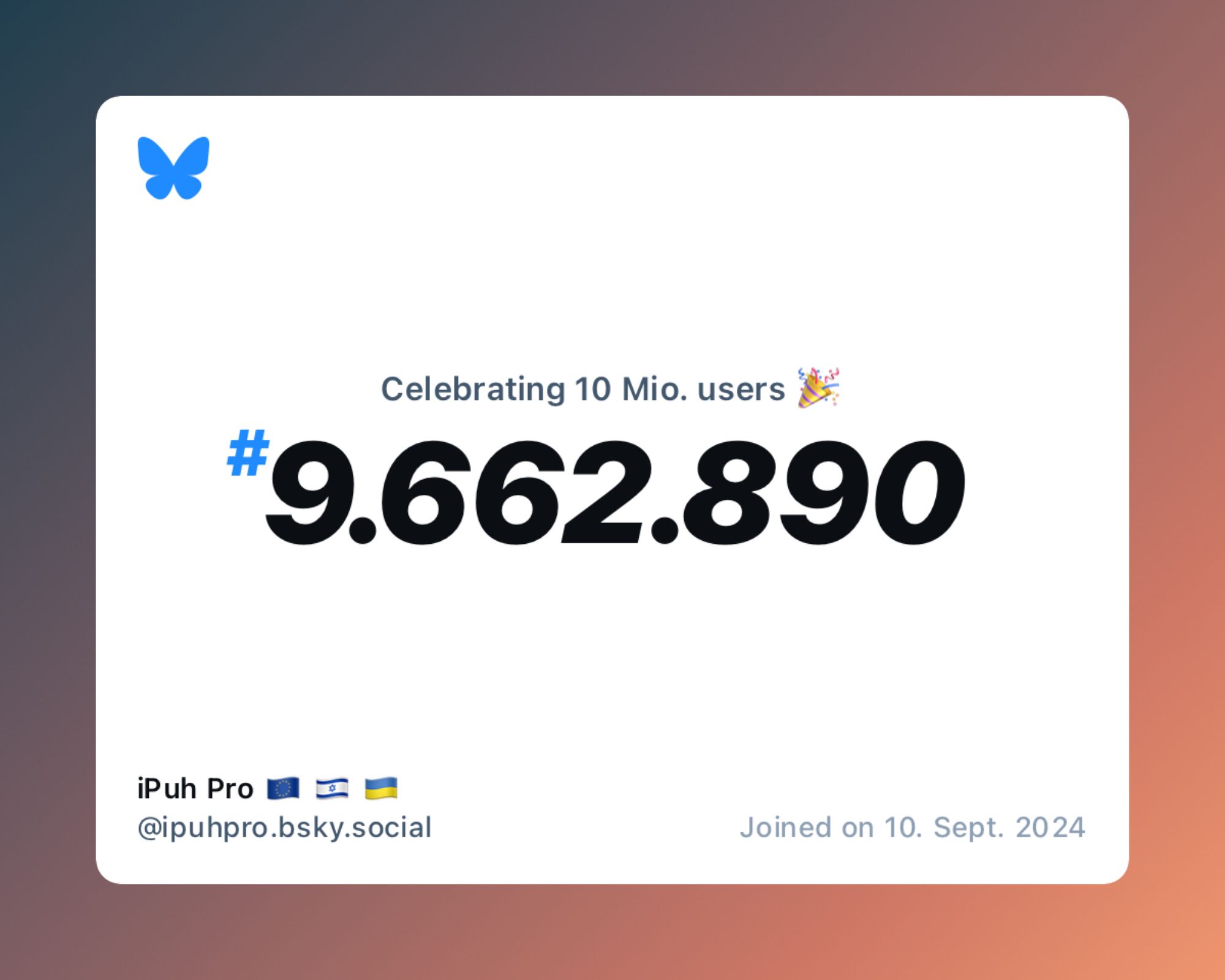 A virtual certificate with text "Celebrating 10M users on Bluesky, #9.662.890, iPuh Pro 🇪🇺 🇮🇱 🇺🇦 ‪@ipuhpro.bsky.social‬, joined on 10. Sept. 2024"