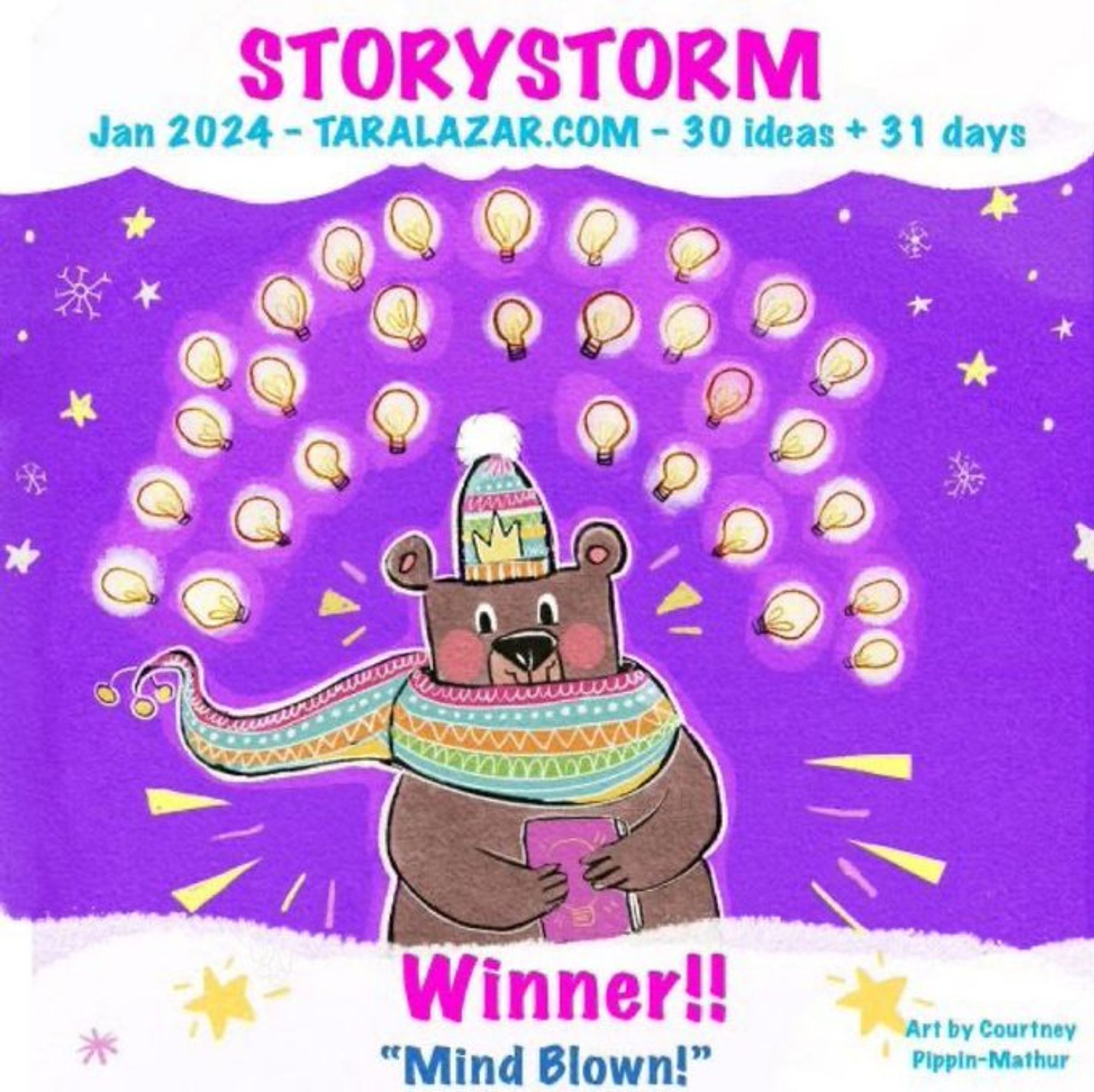 A bear with a scarf, hat, and book is pictured in front of a starry night sky. 

Printed at the top is: STORYSTORM Jan 2024 - TARALAZAR.COM - 30 ideas + 31 days"

Printed at the bottom is: Winner!! "Mind Blown!" Art by Courtney Pippin-Mathur