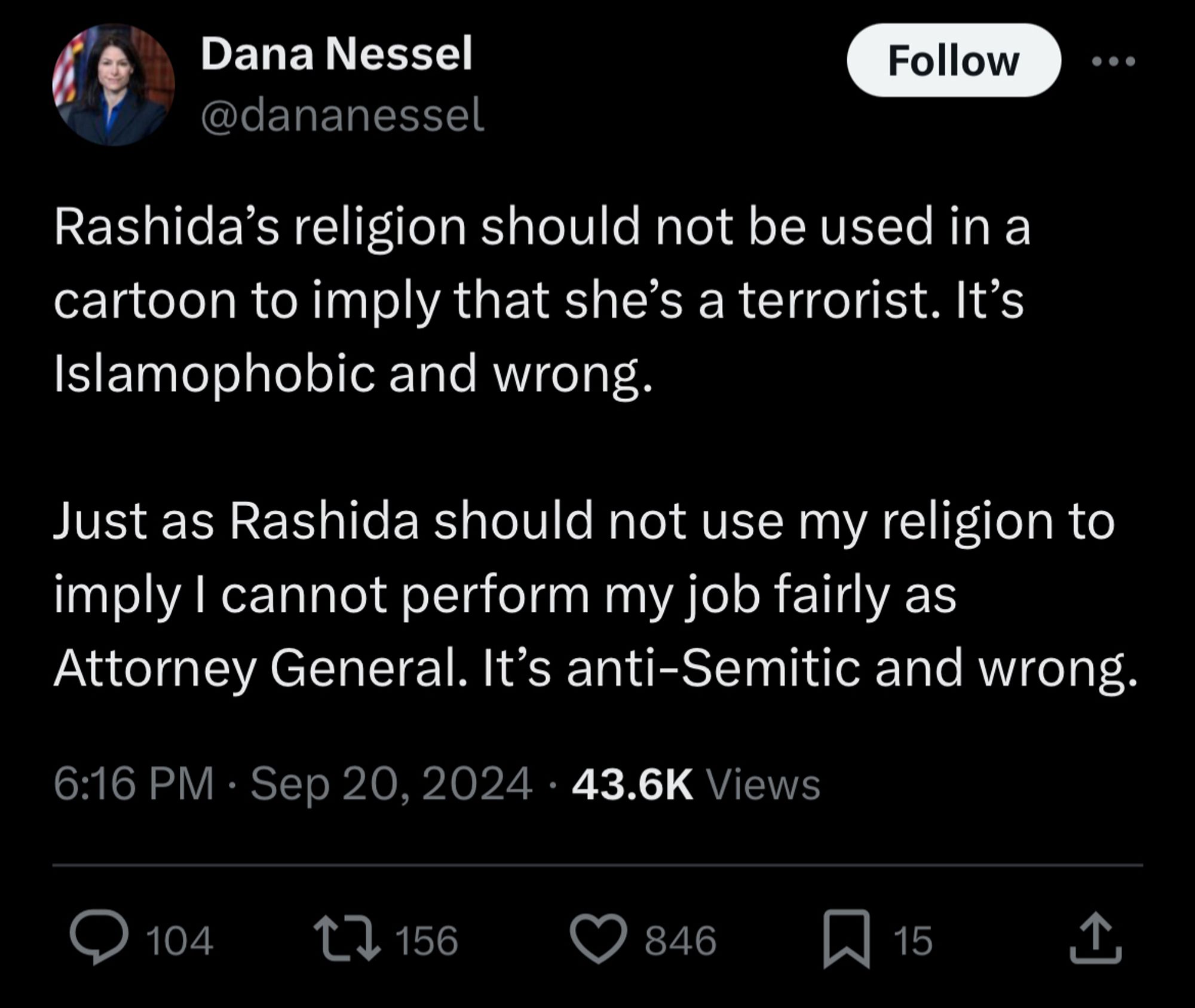 A tweet from Michigan AG @dananessel. It reads:

Rashida's religion should not be used in a cartoon to imply that she's a terrorist. It's Islamophobic and wrong.
Just as Rashida should not use my religion to imply I cannot perform my job fairly as Attorney General. It's anti-Semitic and wrong.