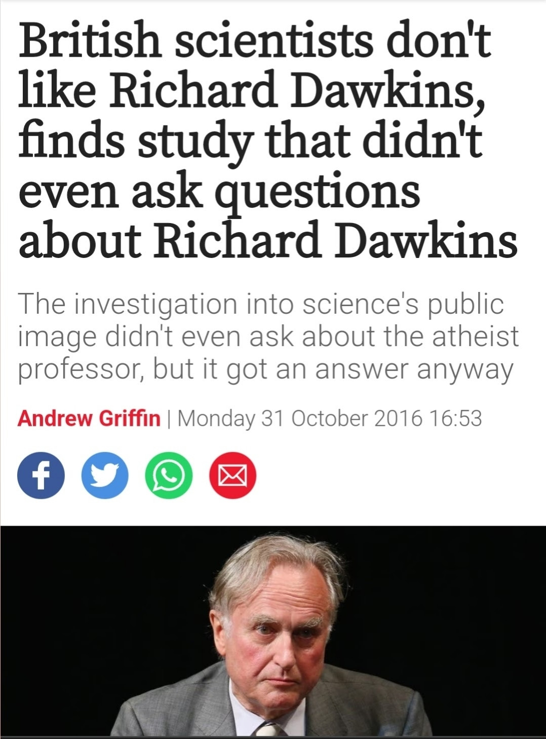 Guardian article: British scientists don't like Richard Dawkins, finds study that didn't even ask questions about Richard Dawkins

The investigation into science's public image didn't even ask about the atheist professor, but it got an answer anyway

Andrew Griffin, Monday 31 October, 2016