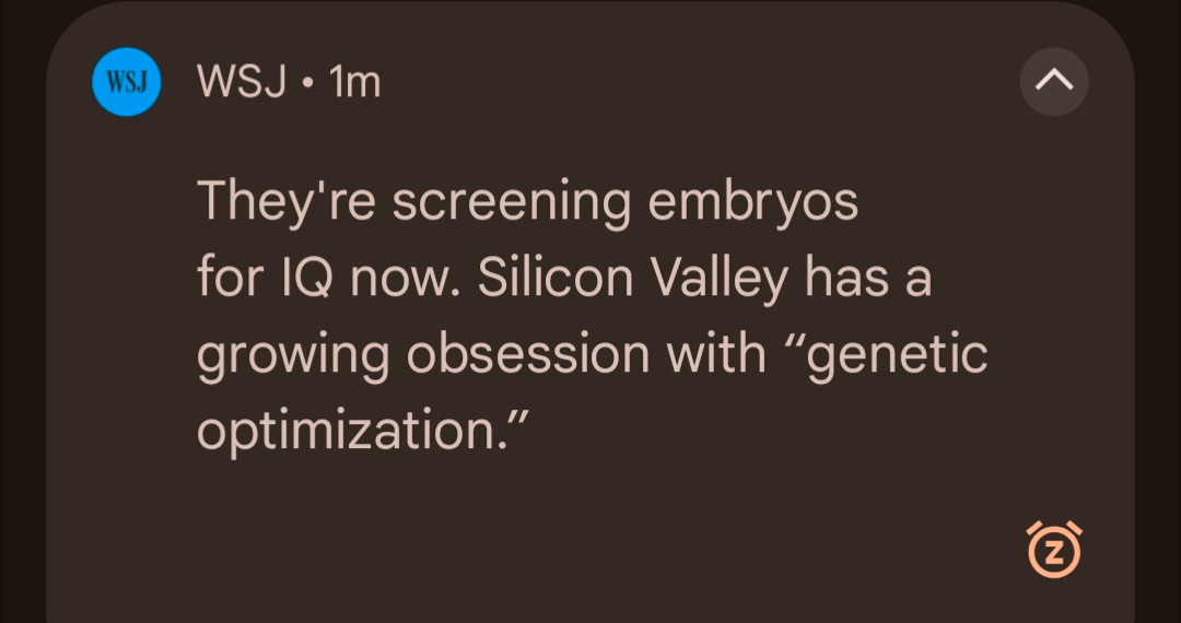 WSJ

They're screening embryos for IQ now. Silicon Valley has a growing obsession with "genetic optimization."