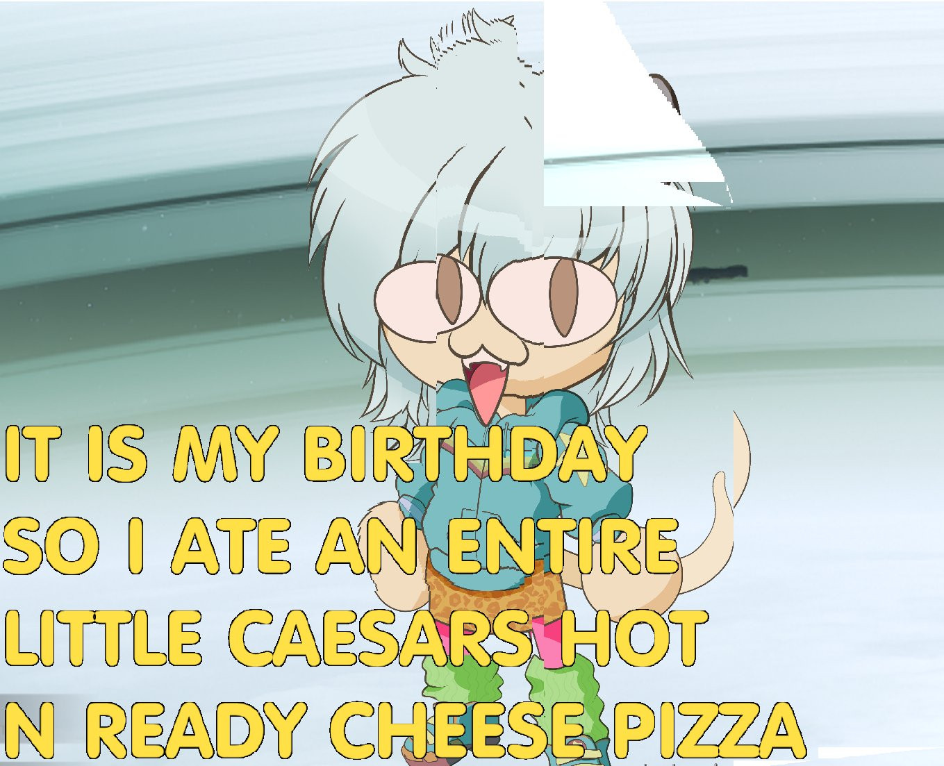 A glitched photo of neco-arc skylarka that says in all caps "it is my birthday so I ate an entire little caesars hot n ready cheese pizza"