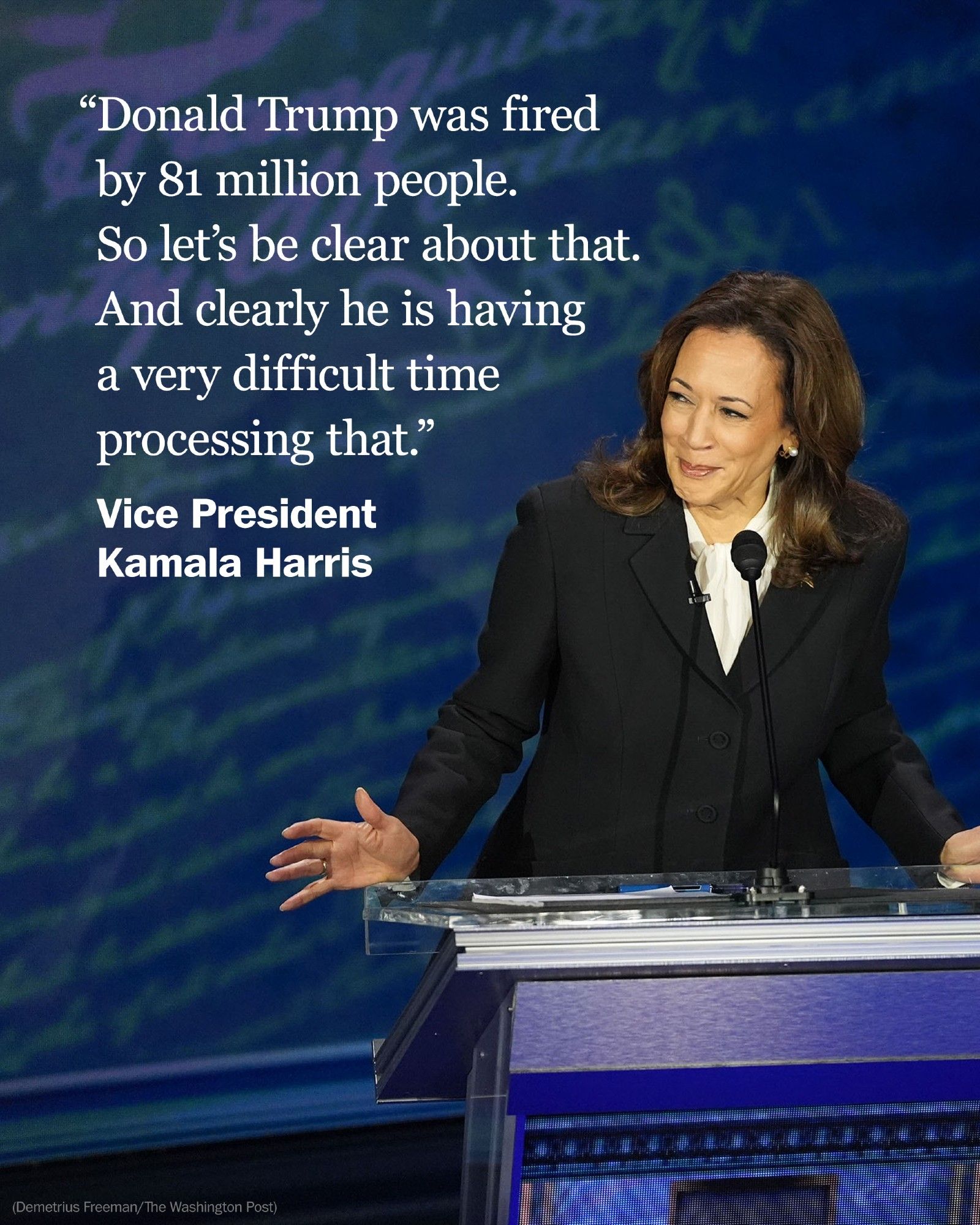 “Donald Trump was fired by 81 million people. So let's be clear about that. And clearly he is having a very difficult time processing that,” said Vice President Kamala Harris.