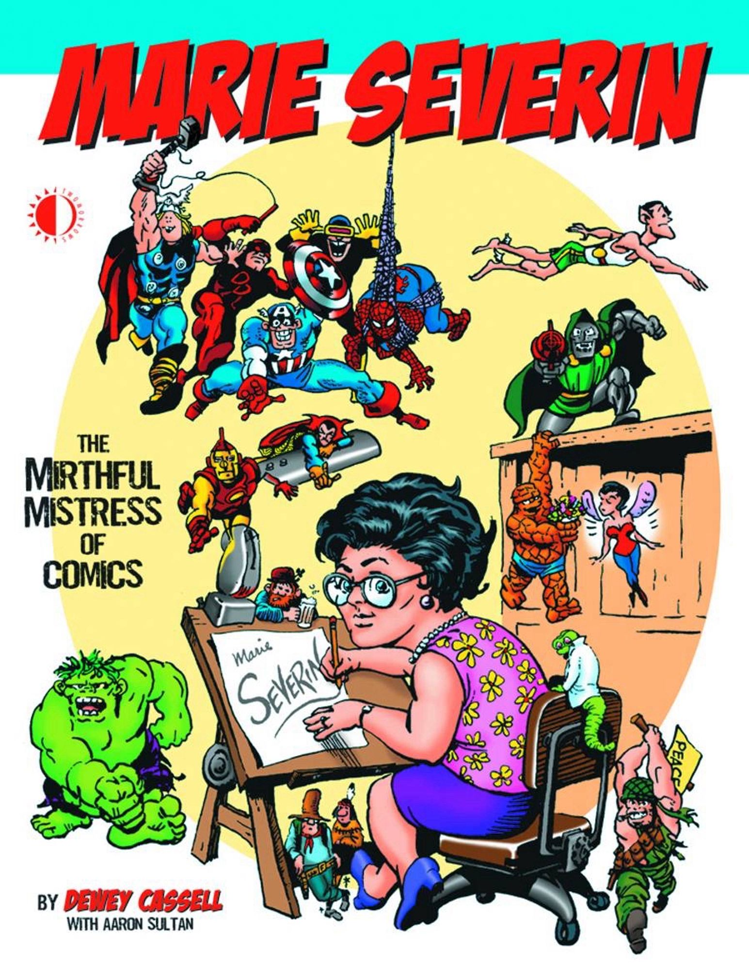 Marie Severin: The Mirthful Mistress of Comics. The cover is a self portrait of Severin at her drawing table with various Marvel characters running around her.