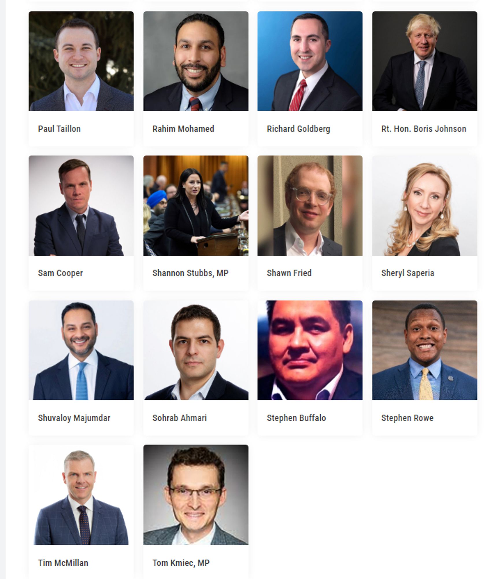 https://canadastrongandfree.network/date/canada-strong-and-free-networking-conference-2024/

Paul Taillon

Rahim Mohamed

Richard Goldberg

Rt. Hon. Boris Johnson

Sam Cooper

Shannon Stubbs, MP

Shawn Fried

Sheryl Saperia

Shuvaloy Majumdar

Sohrab Ahmari

Stephen Buffalo

Stephen Rowe

Tim McMillan

Tom Kmiec, MP