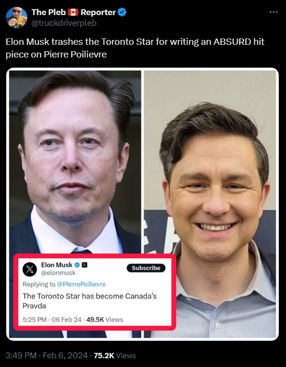 https://x.com/truckdriverpleb/status/1755015904155300123

https://x.com/elonmusk/status/1763780564308447426
The Toronto Star is Canada’s Pravda

The Pleb 🇨🇦 Reporter
@truckdriverpleb
Elon Musk trashes the Toronto Star for writing an ABSURD hit piece on Pierre Poilievre
3:49 PM · Feb 6, 2024