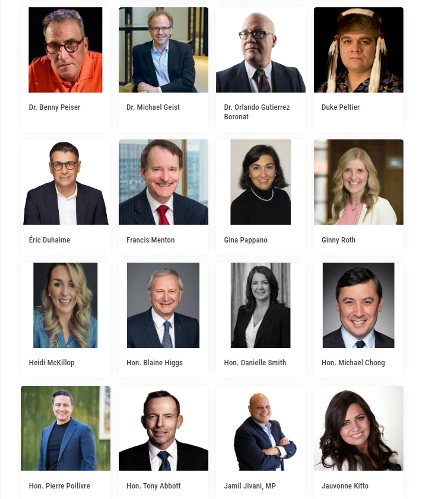 https://canadastrongandfree.network/date/canada-strong-and-free-networking-conference-2024/

Dr. Benny Peiser

Dr. Michael Geist

Dr. Orlando Gutierrez Boronat

Duke Peltier

Éric Duhaime

Francis Menton

Gina Pappano

Ginny Roth

Heidi McKillop

Hon. Blaine Higgs

Hon. Danielle Smith

Hon. Michael Chong

Hon. Pierre Poilivre

Hon. Tony Abbott

Jamil Jivani, MP

Jauvonne Kitto