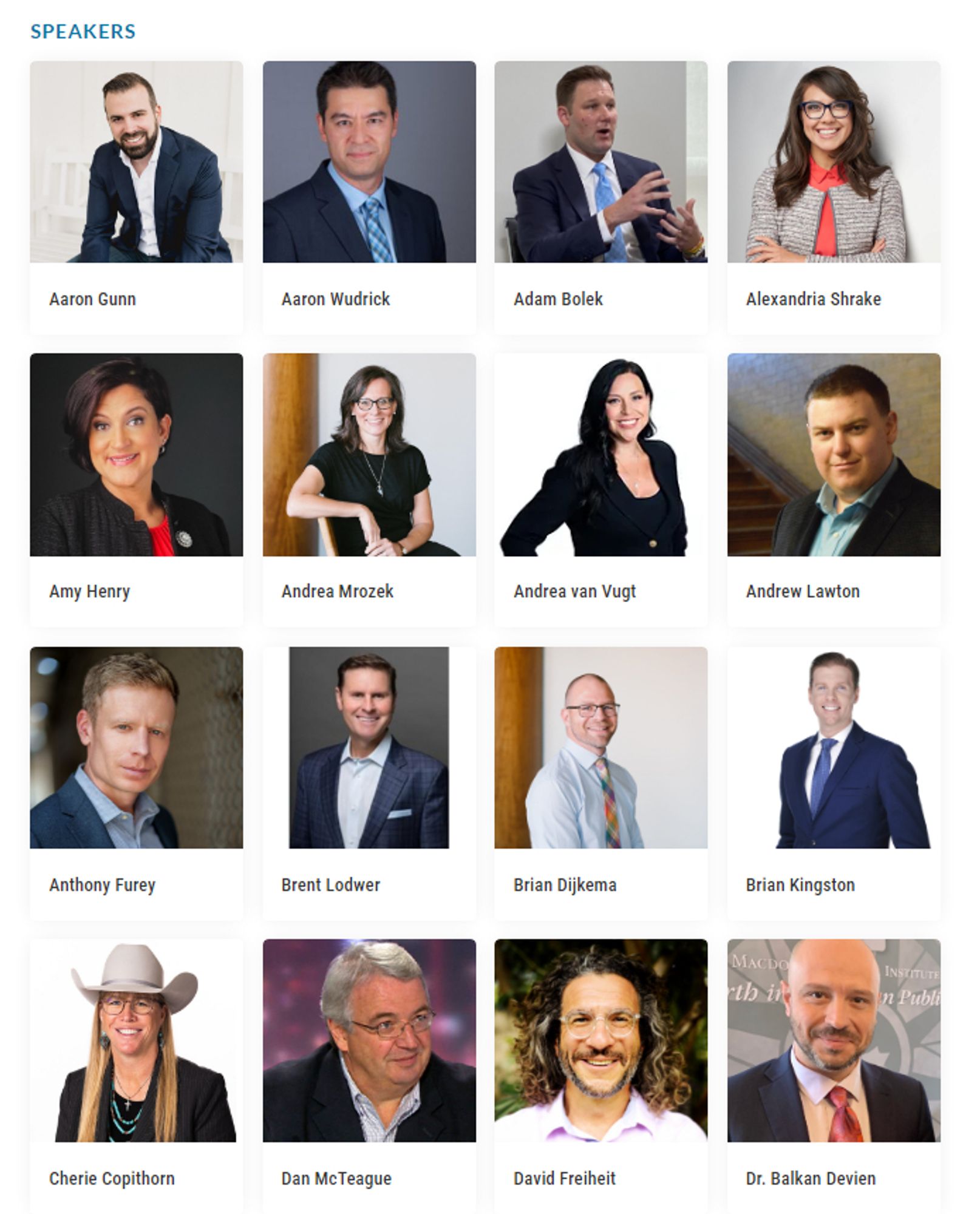 https://canadastrongandfree.network/date/canada-strong-and-free-networking-conference-2024/

Aaron Gunn

Aaron Wudrick

Adam Bolek

Alexandria Shrake

Amy Henry

Andrea Mrozek

Andrea van Vugt

Andrew Lawton

Anthony Furey

Brent Lodwer

Brian Dijkema

Brian Kingston

Cherie Copithorn

Dan McTeague

David Freiheit

Dr. Balkan Devien