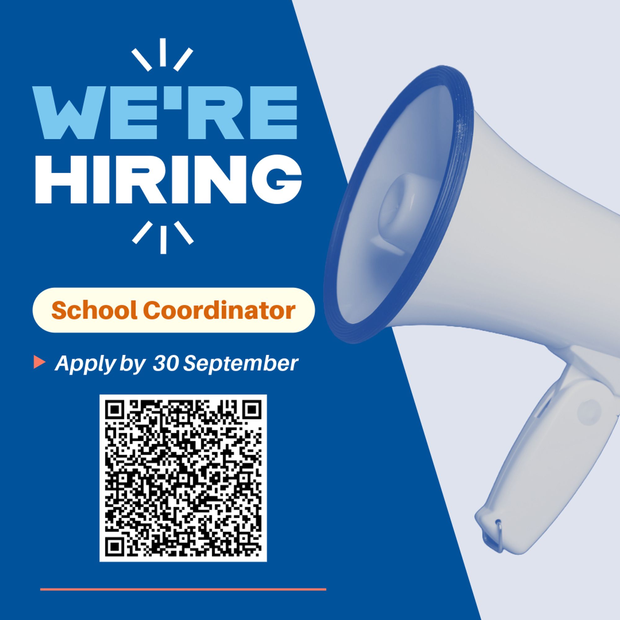 Megaphone on dark and light blue background, with a qr code to more info. Text reads: "We're hiring, School Coordinator, Apply by 30 September".