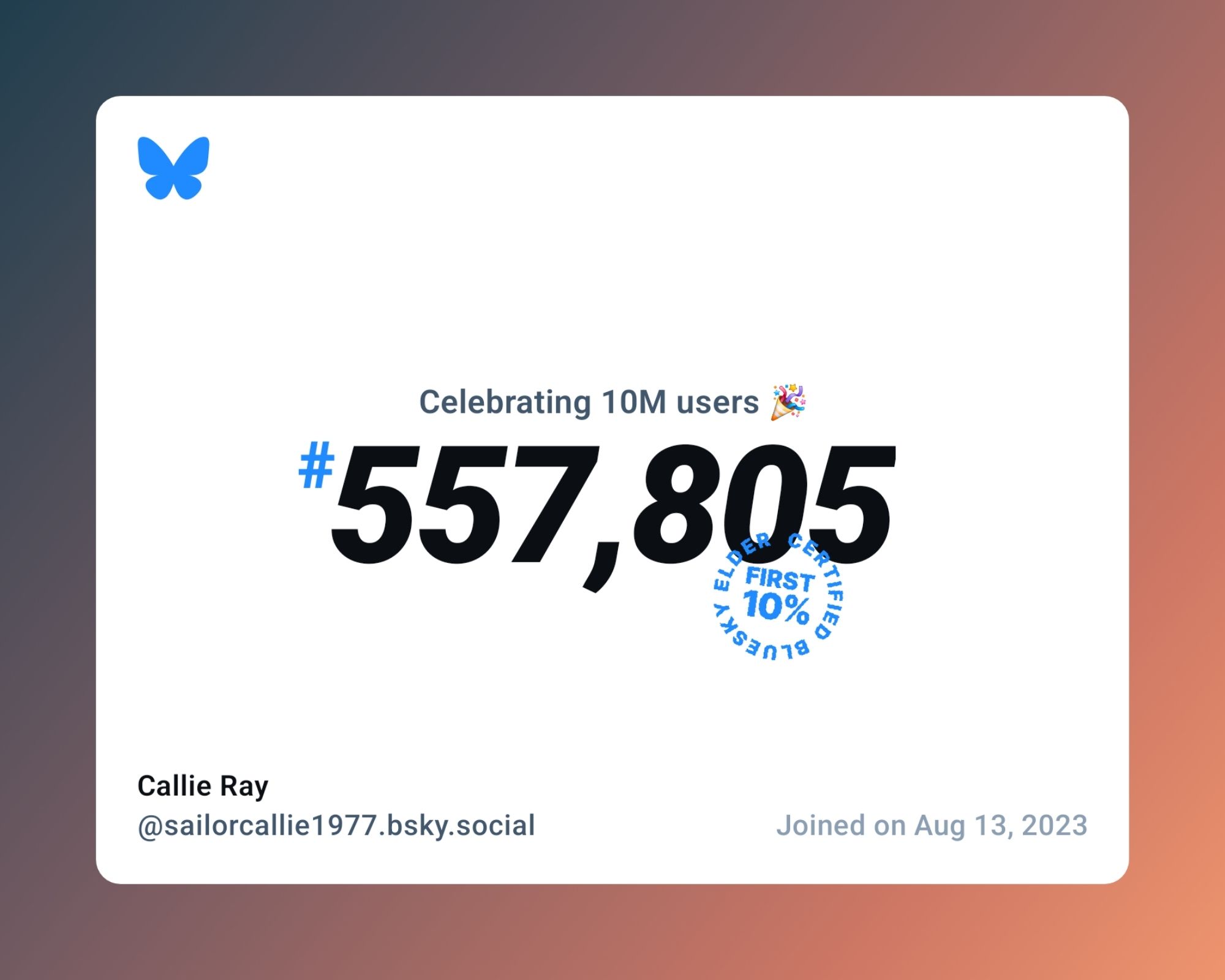 A virtual certificate with text "Celebrating 10M users on Bluesky, #557,805, Callie Ray ‪@sailorcallie1977.bsky.social‬, joined on Aug 13, 2023"