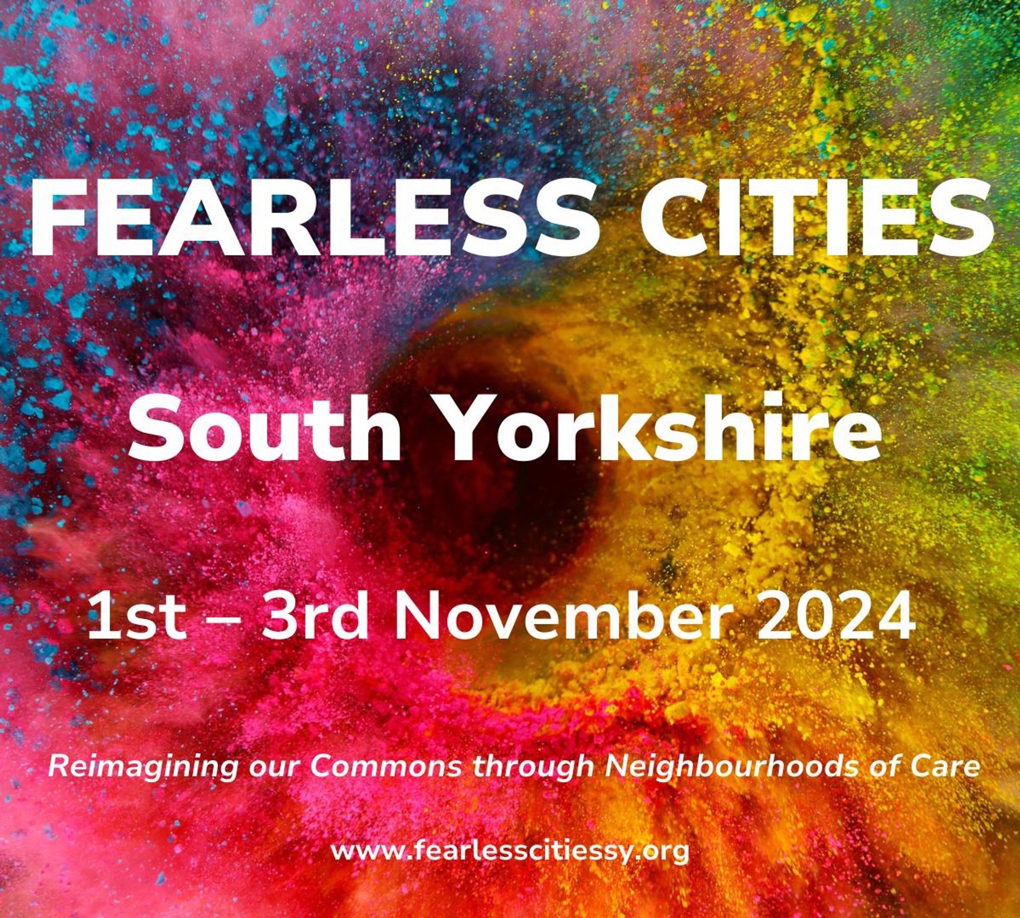 A poster with a multi-coloured background (paint splashes in blue, green yellow, pink, orange). Title: Fearless Cities South Yorkshire - Reimagining our Commons through Neighbourhoods of Care.