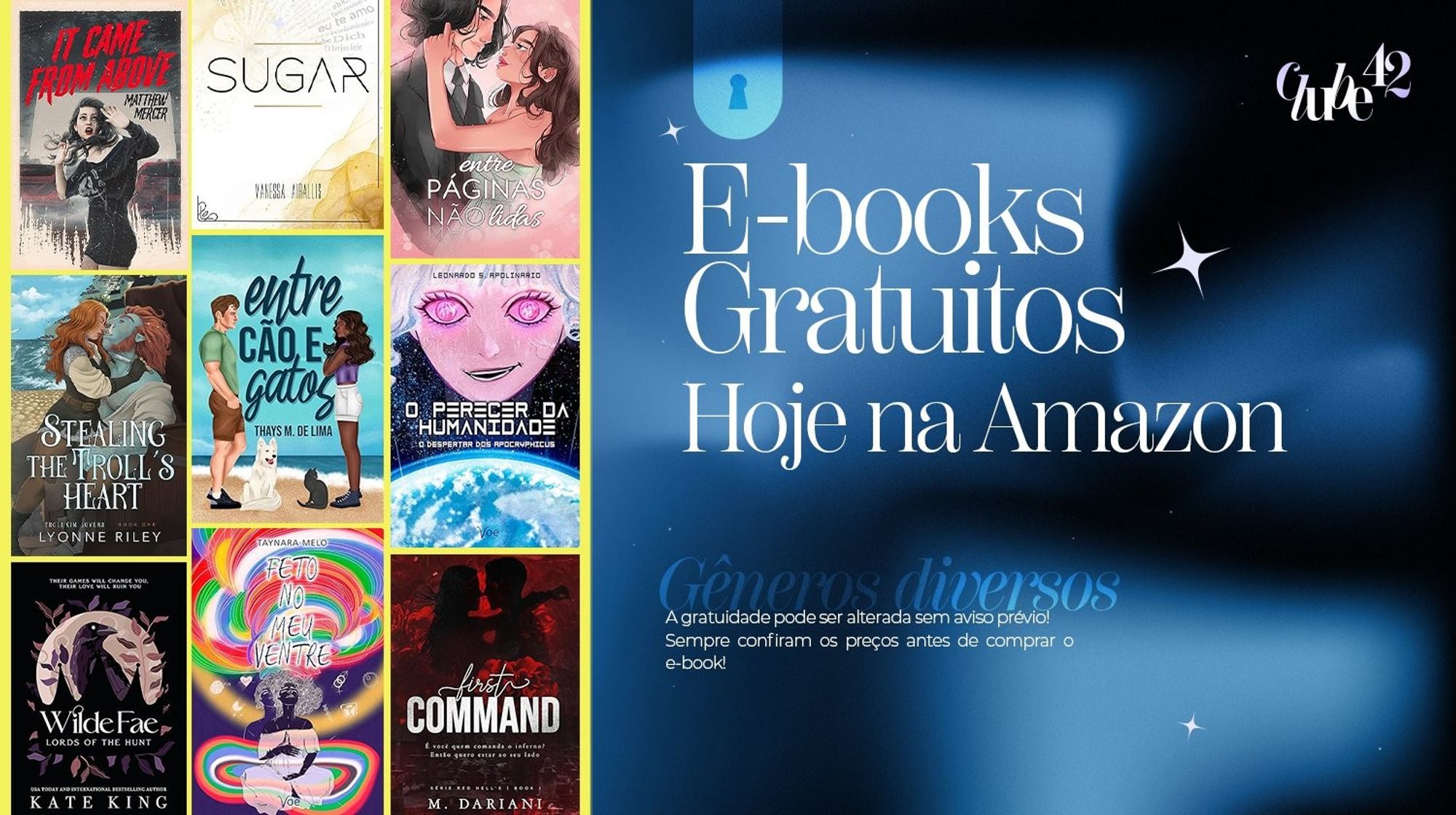 Banner de fundo escuro com uma aurora boreal azul, na esquerda há uma tarja amarela com mosaico de e-books e na direita o texto: E-books gratuitos hoje na Amazon. Gêneros diversos. A gratuidade  pode ser alterada sem aviso prévio! Sempre confiram os preços antes de comprar o e-book.