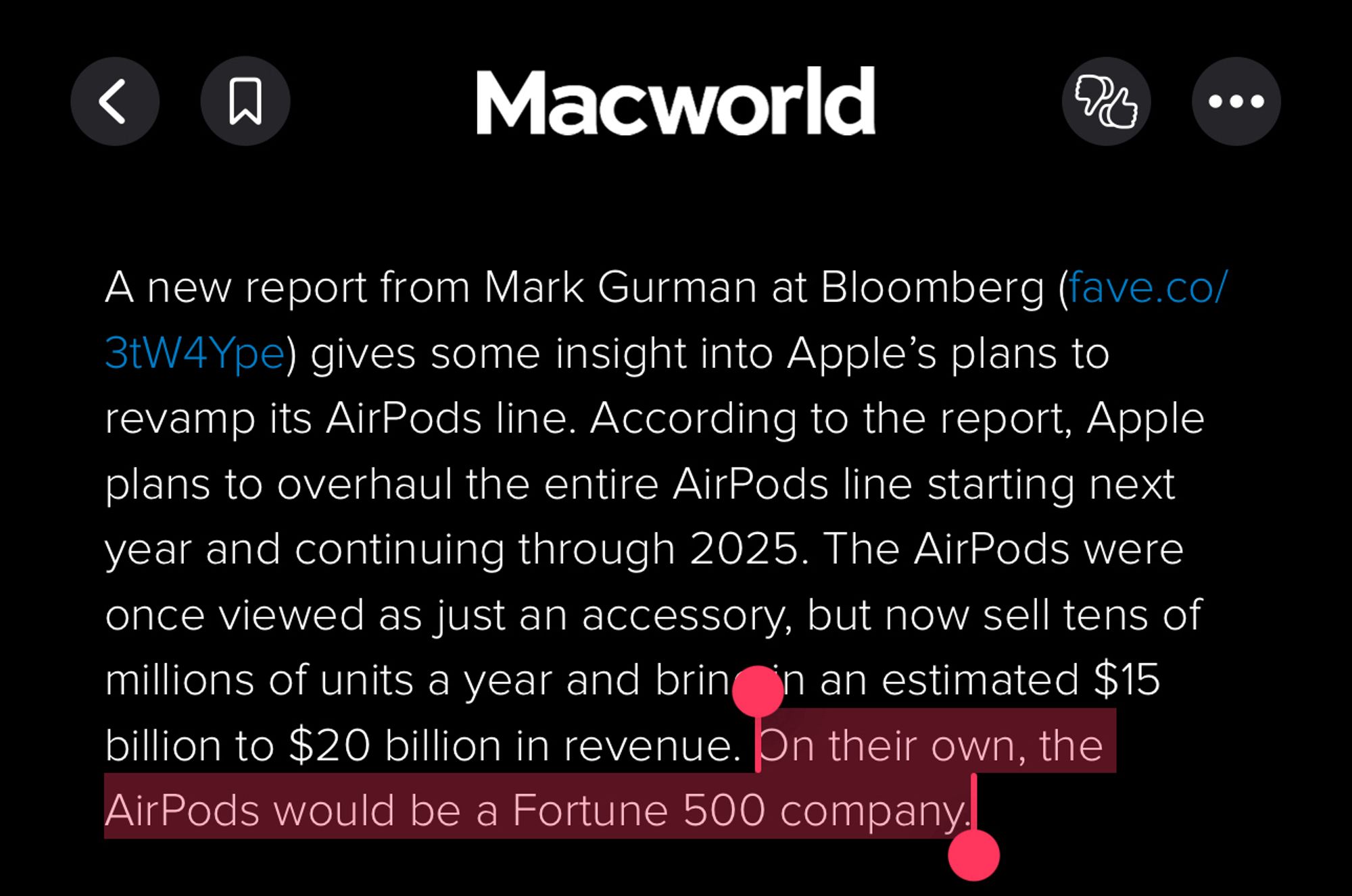 Macworld article excerpt: “A new report from Mark Gurman at Bloomberg (fave.co/3tW4Ype) gives some insight into Apple’s plans to revamp its AirPods line. According to the report, Apple plans to overhaul the entire AirPods line starting next year and continuing through 2025. The AirPods were once viewed as just an accessory, but now sell tens of millions of units a year and bring in an estimated $15 billion to $20 billion in revenue. On their own, the AirPods would be a Fortune 500 company.”