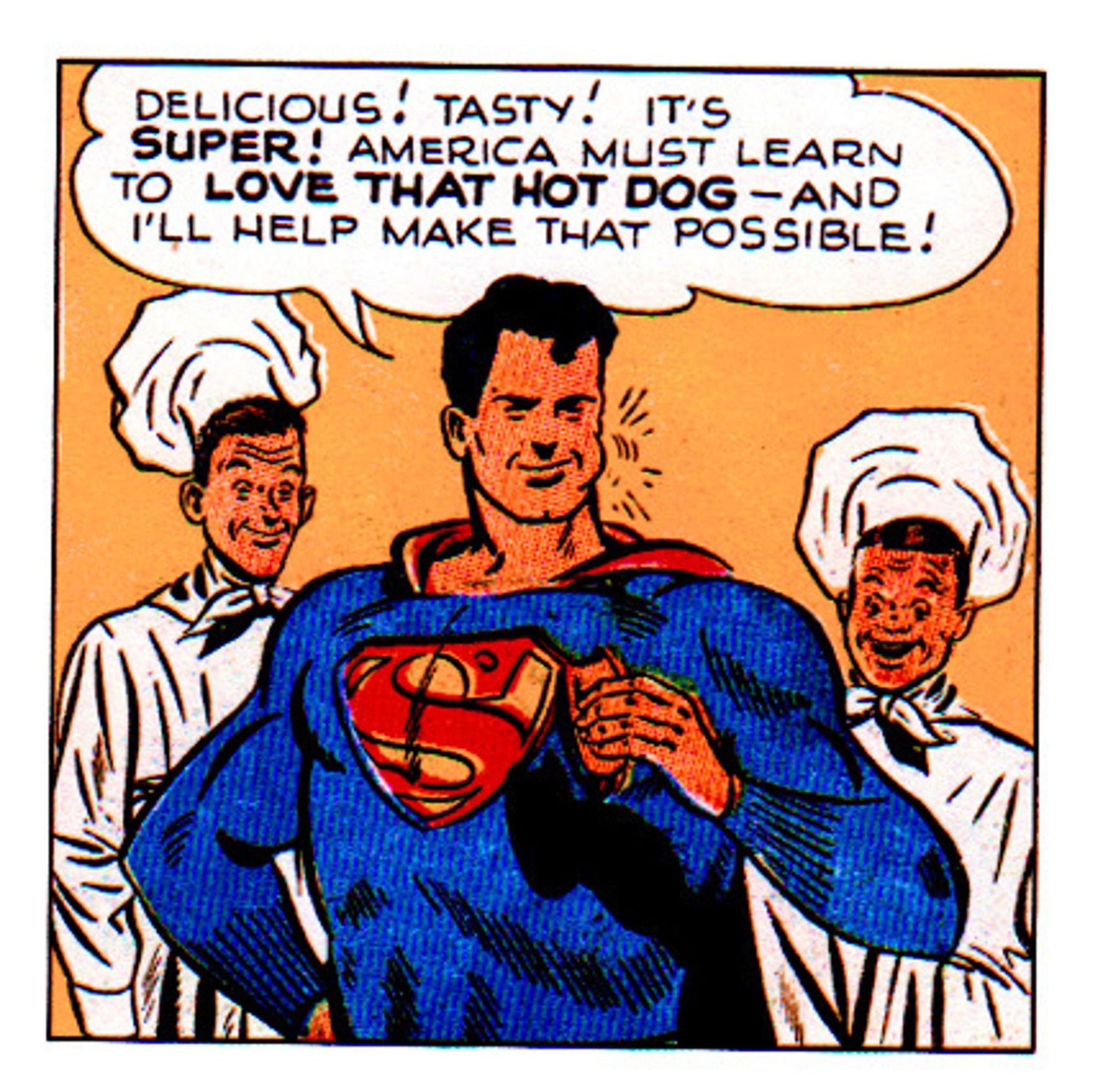 Superman saying "Delicious! Tasty! It's super! America must learn to love that hot dog -- and I'll make that possible!" while two chefs in toques look on with pleasure