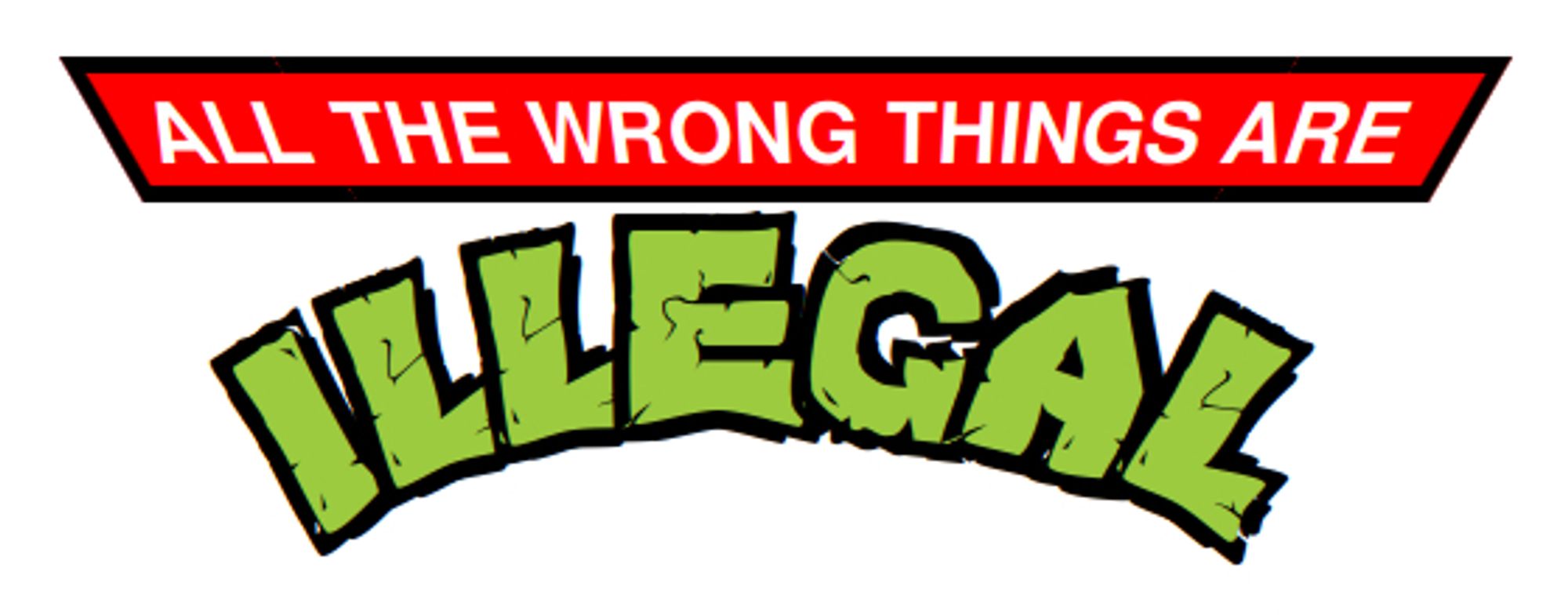 "all the wrong things are illegal" in the TMNT logo layout