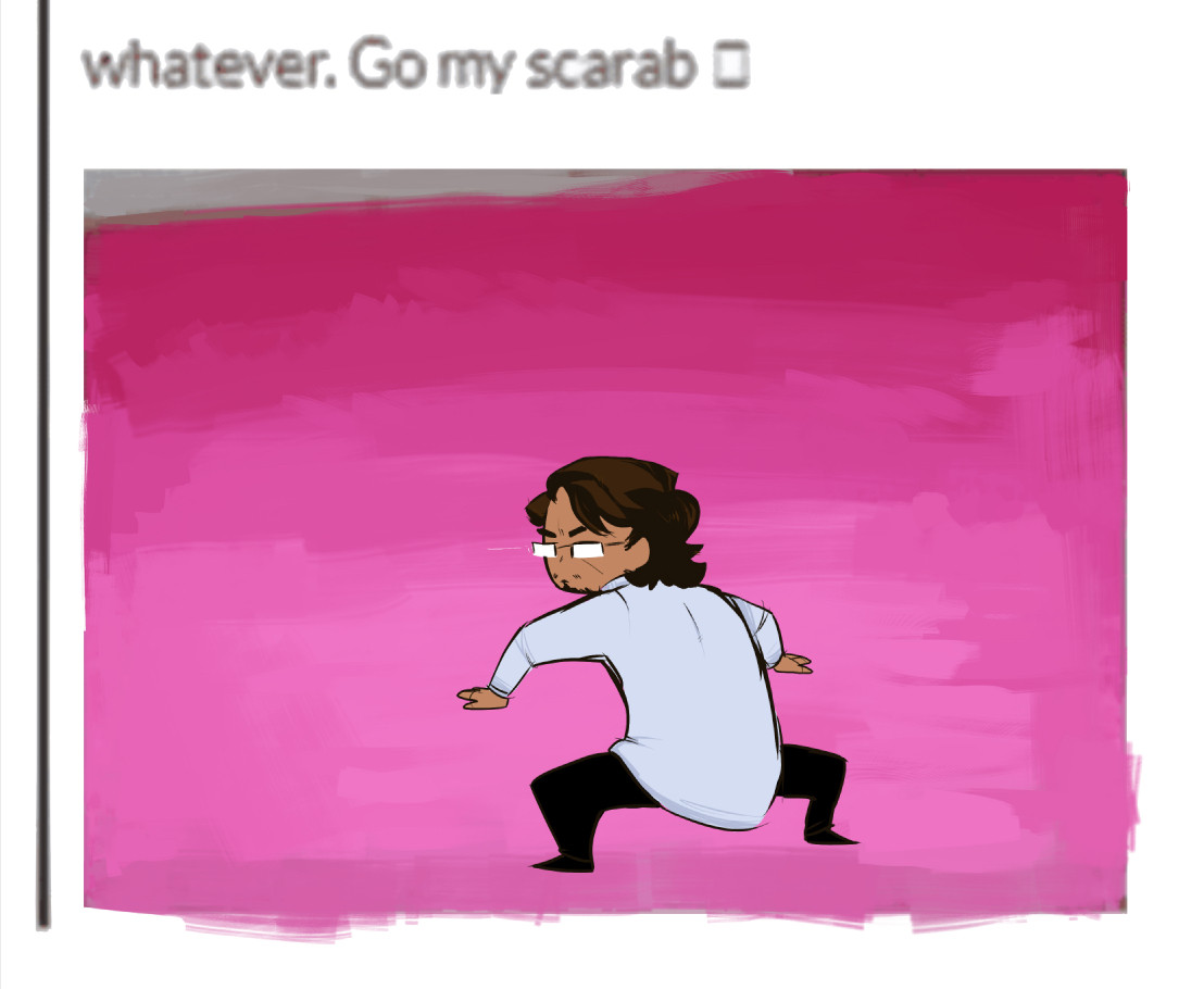 whatever. go my scarab meme except drawn over with dr. scarab